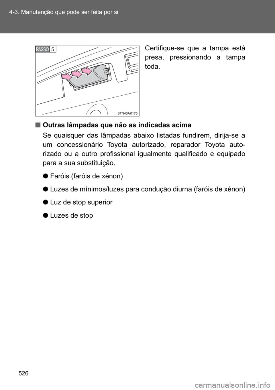 TOYOTA VERSO 2017  Manual de utilização (in Portuguese) ��� ������0�D�Q�X�W�H�Q�o�m�R��T�X�H��S�R�G�H��V�H�U��I�H�L�W�D��S�R�U��V�L
�&�H�U�W�L�I�L�T�X�H��V�H� �T�X�H� �D� �W�D�P�S�D� �H�V�W�i
�S�U�H�V�D�� �S�U�H�V�V�L�R�Q�D�Q�G�R� �D�