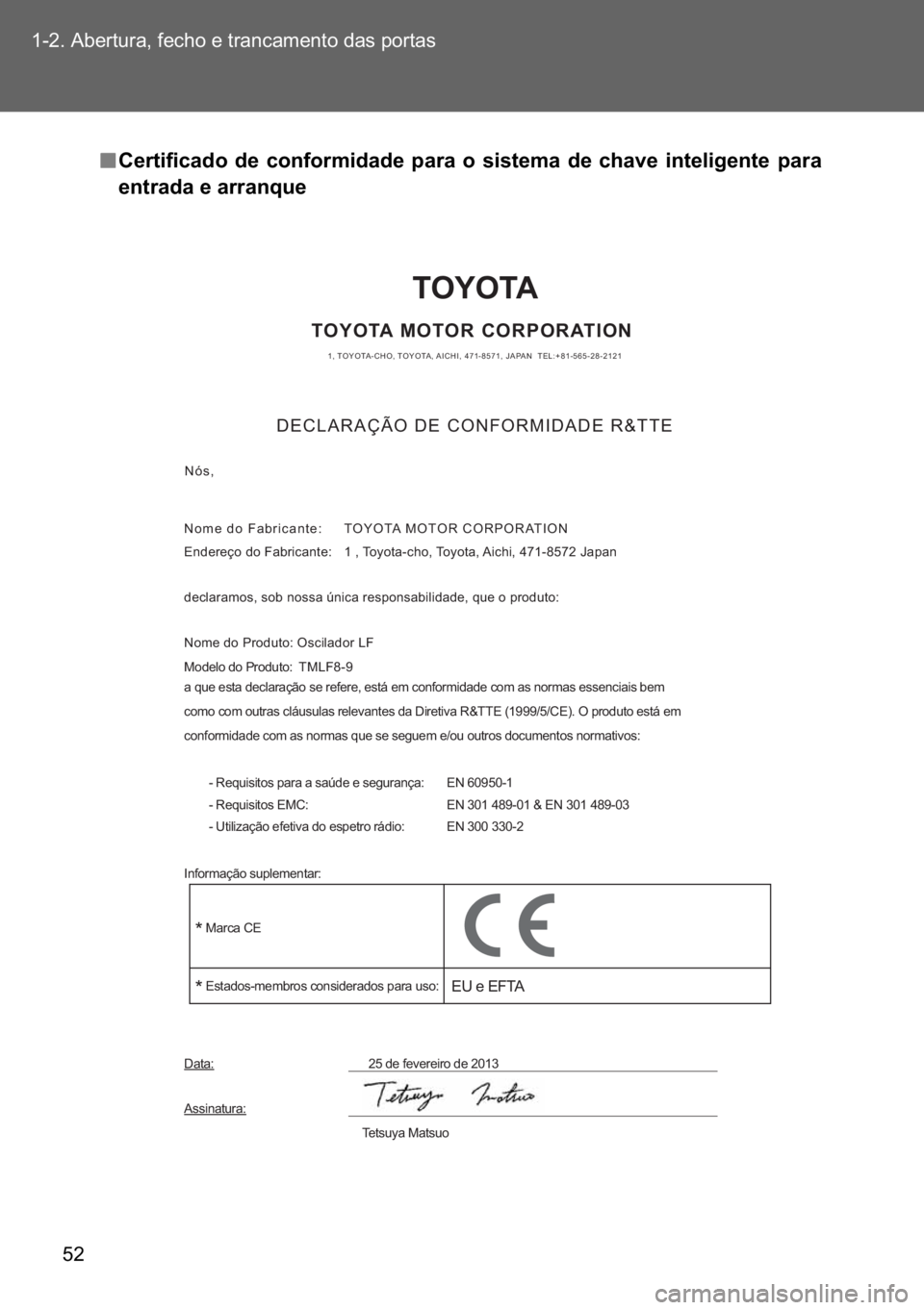TOYOTA VERSO 2017  Manual de utilização (in Portuguese) �� ������$�E�H�U�W�X�U�D���I�H�F�K�R��H��W�U�D�Q�F�D�P�H�Q�W�R��G�D�V��S�R�U�W�D�V
n
nn n�&�H�U�W�L�I�L�F�D�G�R� �G�H� �F�R�Q�I�R�U�P�L�G�D�G�H� �S�D�U�D� �R� �V�L�V�W�H�P�D� �G�H�