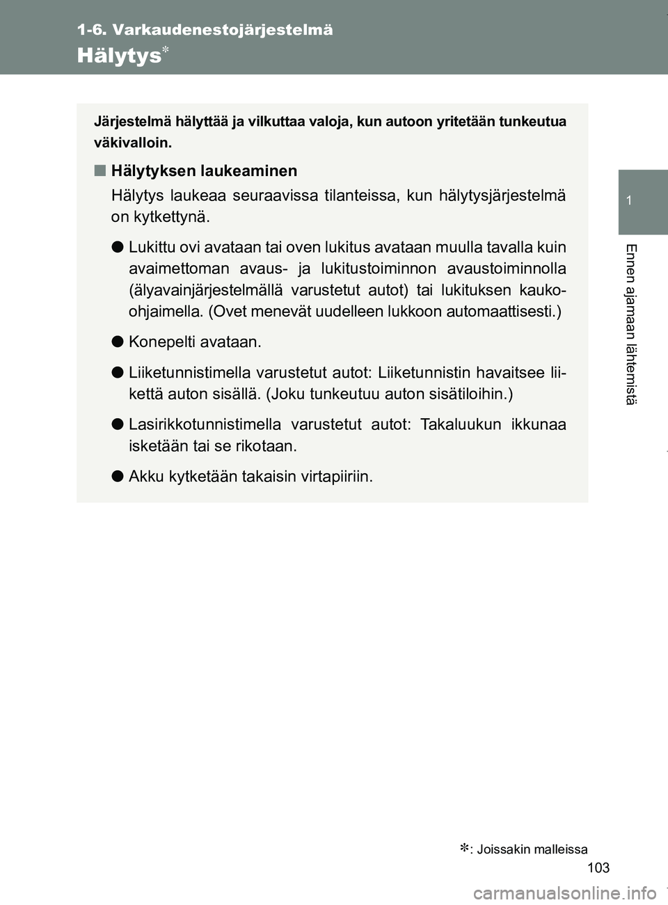 TOYOTA VERSO 2017  Omistajan Käsikirja (in Finnish) 103
1
1-6. Varkaudenestojärjestelmä
Ennen ajamaan lähtemistä
OM64517FI
Hälytys
: Joissakin malleissa
Järjestelmä hälyttää ja vilkuttaa valoja, kun autoon yritetään tunkeutua
väkival