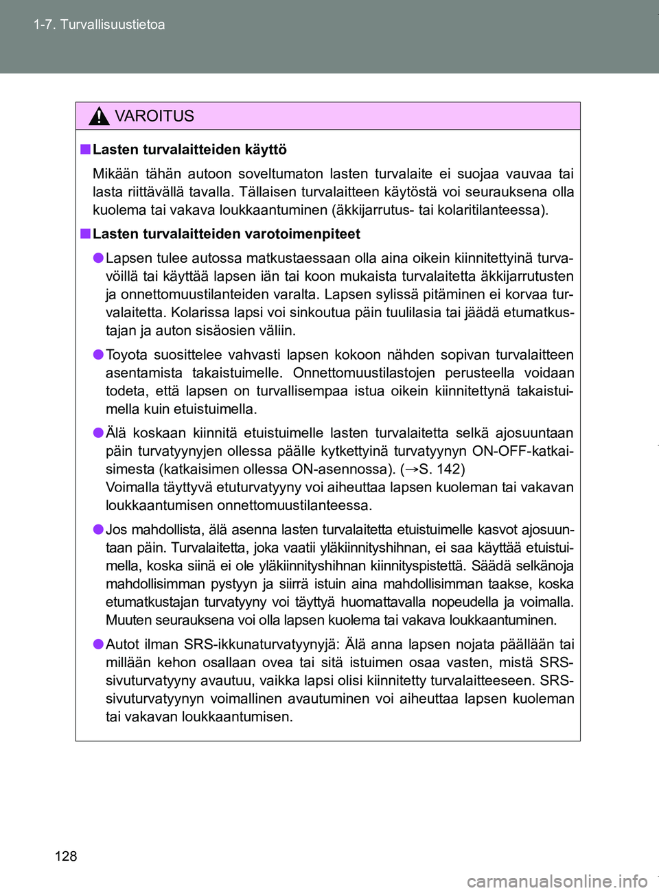 TOYOTA VERSO 2017 Omistajan Käsikirja (in Finnish) 128
1-7. Turvallisuustietoa
OM64517FI
VAROITUS
■
Lasten turvalaitteiden käyttö
Mikään tähän autoon soveltumaton lasten turvalaite ei suojaa vauvaa tai
lasta riittävällä tavalla. Tällaisen TOYOTA VERSO 2017 Omistajan Käsikirja (in Finnish) 128
1-7. Turvallisuustietoa
OM64517FI
VAROITUS
■
Lasten turvalaitteiden käyttö
Mikään tähän autoon soveltumaton lasten turvalaite ei suojaa vauvaa tai
lasta riittävällä tavalla. Tällaisen
