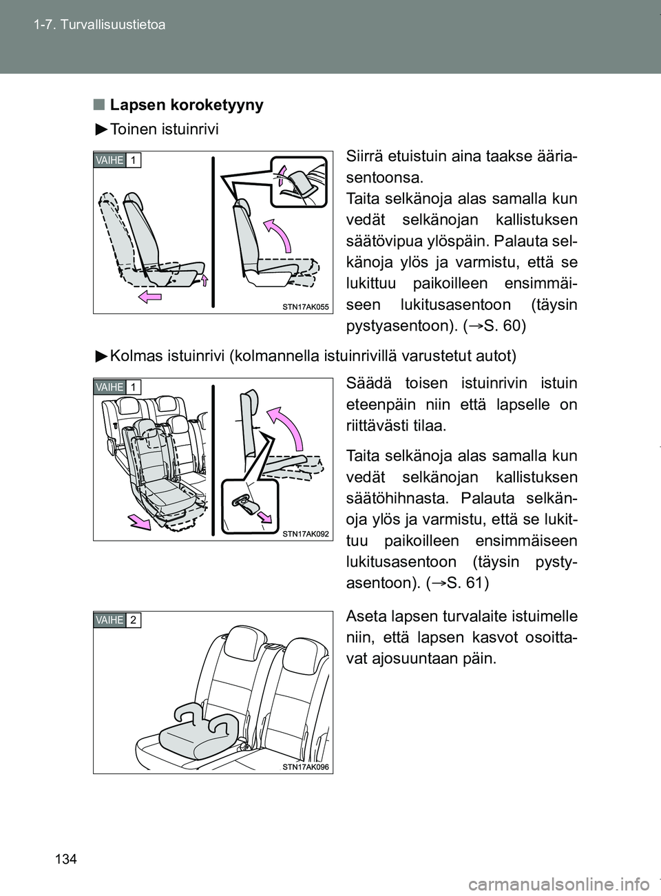 TOYOTA VERSO 2017 Omistajan Käsikirja (in Finnish) 134
1-7. Turvallisuustietoa
OM64517FI
■
Lapsen koroketyyny
Toinen istuinrivi
Siirrä etuistuin aina taakse ääria-
sentoonsa.
Taita selkänoja alas samalla kun
vedät selkänojan kallistuksen
sää TOYOTA VERSO 2017 Omistajan Käsikirja (in Finnish) 134
1-7. Turvallisuustietoa
OM64517FI
■
Lapsen koroketyyny
Toinen istuinrivi
Siirrä etuistuin aina taakse ääria-
sentoonsa.
Taita selkänoja alas samalla kun
vedät selkänojan kallistuksen
sää