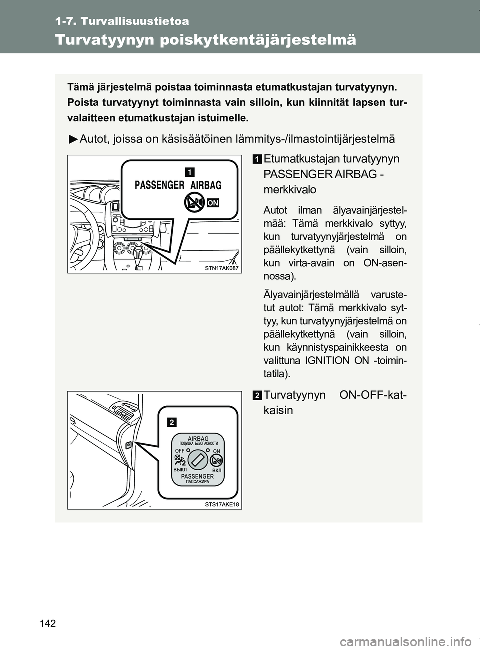 TOYOTA VERSO 2017 Omistajan Käsikirja (in Finnish) 142
1-7. Turvallisuustietoa
OM64517FI
Turvatyynyn poiskytkentäjärjestelmä
Tämä järjestelmä poistaa toiminnasta etumatkustajan turvatyynyn.
Poista turvatyynyt toiminnasta vain silloin, kun kiinn TOYOTA VERSO 2017 Omistajan Käsikirja (in Finnish) 142
1-7. Turvallisuustietoa
OM64517FI
Turvatyynyn poiskytkentäjärjestelmä
Tämä järjestelmä poistaa toiminnasta etumatkustajan turvatyynyn.
Poista turvatyynyt toiminnasta vain silloin, kun kiinn
