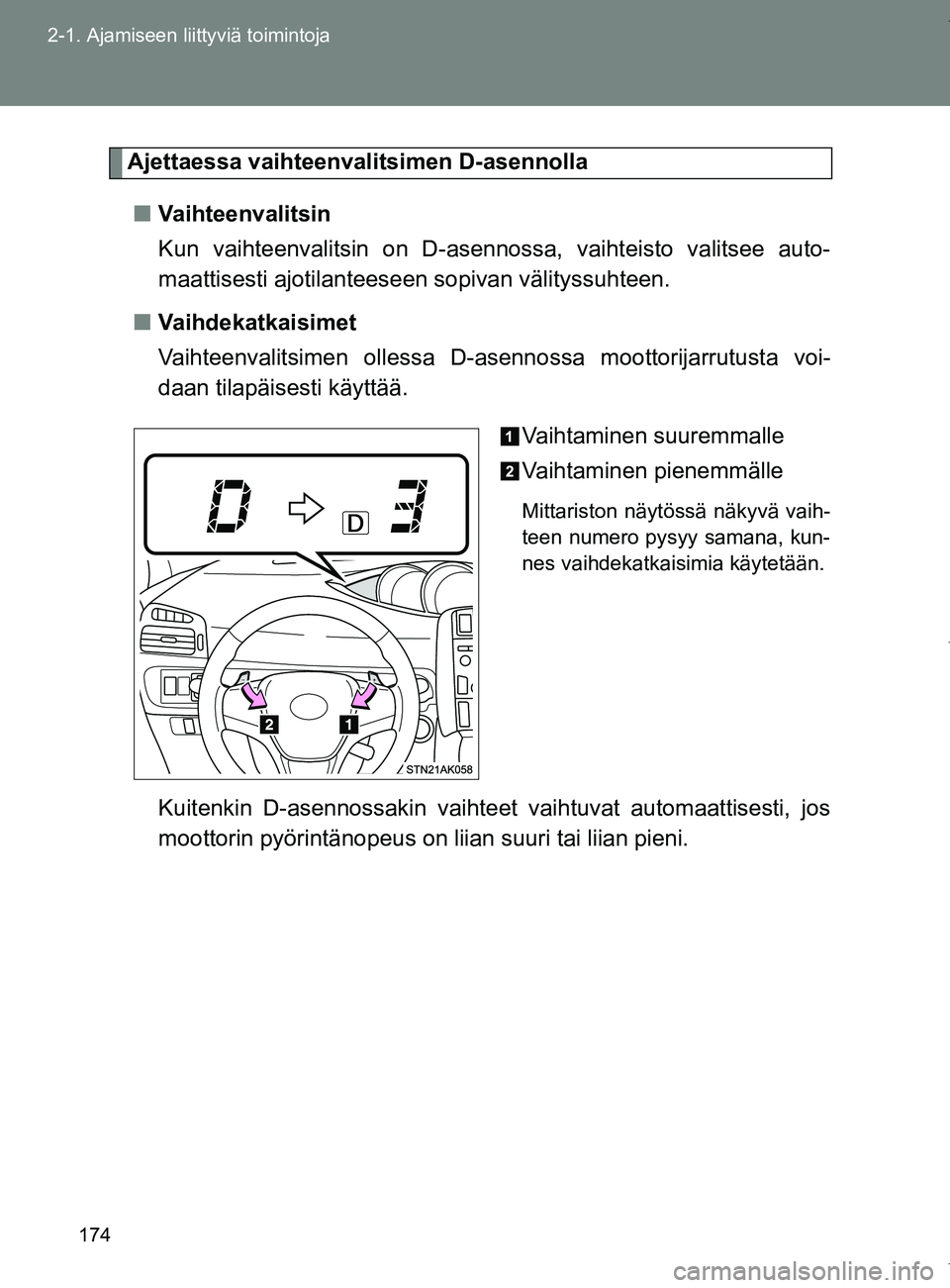 TOYOTA VERSO 2017 Omistajan Käsikirja (in Finnish) 174
2-1. Ajamiseen liittyviä toimintoja
OM64517FI
Ajettaessa vaihteenva
litsimen D-asennolla
■ Vaihteenvalitsin
Kun vaihteenvalitsin on D-asennossa, vaihteisto valitsee auto-
maattisesti ajotilante TOYOTA VERSO 2017 Omistajan Käsikirja (in Finnish) 174
2-1. Ajamiseen liittyviä toimintoja
OM64517FI
Ajettaessa vaihteenva
litsimen D-asennolla
■ Vaihteenvalitsin
Kun vaihteenvalitsin on D-asennossa, vaihteisto valitsee auto-
maattisesti ajotilante