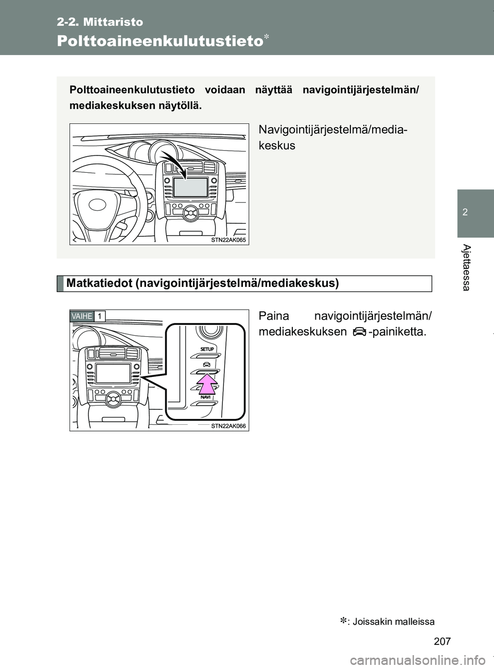 TOYOTA VERSO 2017  Omistajan Käsikirja (in Finnish) 207
2-2. Mittaristo
2
Ajettaessa
OM64517FI
Polttoaineenkulutustieto
Matkatiedot (navigointijärjestelmä/mediakeskus)Paina navigointijärjestelmän/
mediakeskuksen -painiketta.
: Joissakin malle
