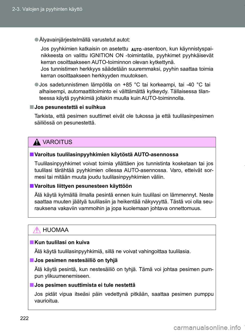 TOYOTA VERSO 2017 Omistajan Käsikirja (in Finnish) 222
2-3. Valojen ja pyyhinten käyttö
OM64517FI
●
Älyavainjärjestelmällä varustetut autot:
Jos pyyhkimien katkaisin on asetettu -asentoon, kun käynnistyspai-
nikkeesta on valittu IGNITION ON TOYOTA VERSO 2017 Omistajan Käsikirja (in Finnish) 222
2-3. Valojen ja pyyhinten käyttö
OM64517FI
●
Älyavainjärjestelmällä varustetut autot:
Jos pyyhkimien katkaisin on asetettu -asentoon, kun käynnistyspai-
nikkeesta on valittu IGNITION ON