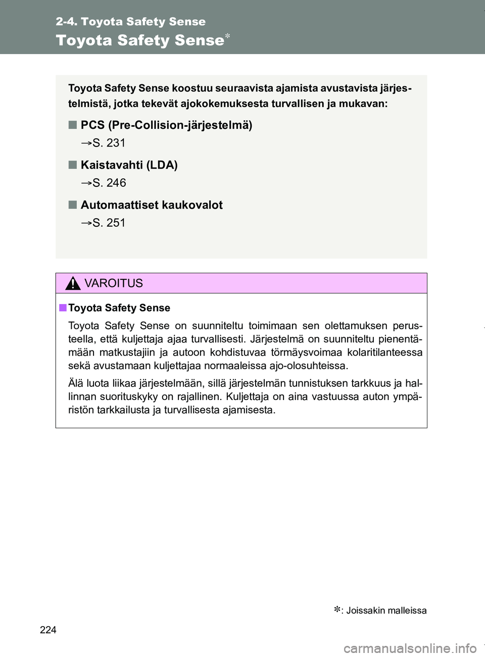 TOYOTA VERSO 2017 Omistajan Käsikirja (in Finnish) 224
OM64517FI
2-4. Toyota Safety Sense
Toyota Safety Sense
: Joissakin malleissa
VAROITUS
■Toyota Safety Sense
Toyota Safety Sense on suunniteltu toimimaan sen olettamuksen perus-
teella, ett TOYOTA VERSO 2017 Omistajan Käsikirja (in Finnish) 224
OM64517FI
2-4. Toyota Safety Sense
Toyota Safety Sense
: Joissakin malleissa
VAROITUS
■Toyota Safety Sense
Toyota Safety Sense on suunniteltu toimimaan sen olettamuksen perus-
teella, ett