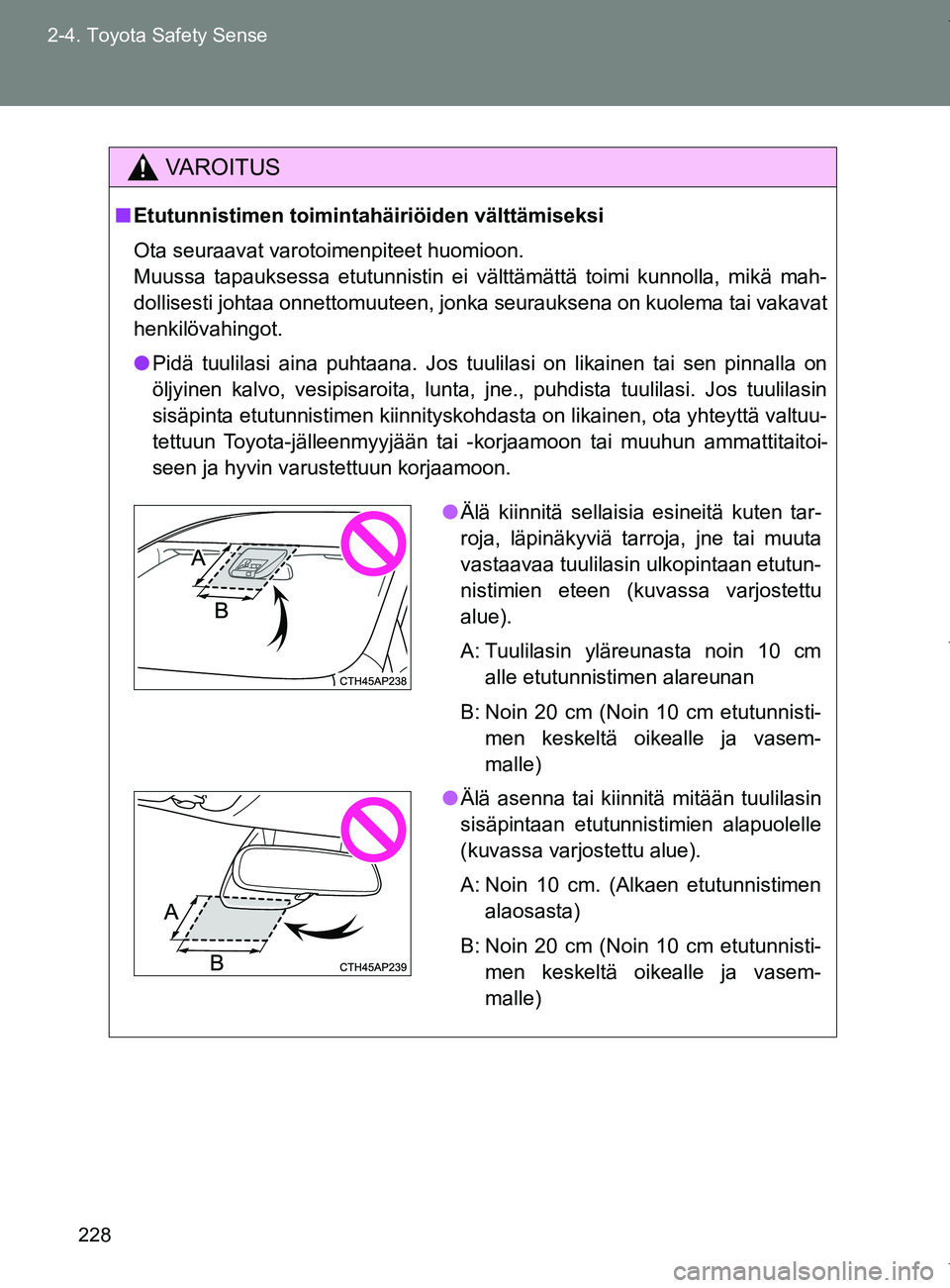 TOYOTA VERSO 2017 Omistajan Käsikirja (in Finnish) 228
2-4. Toyota Safety Sense
OM64517FI
VAROITUS
■
Etutunnistimen toimintahäiriöiden välttämiseksi
Ota seuraavat varotoimenpiteet huomioon.
Muussa tapauksessa etutunnistin ei välttämättä toi TOYOTA VERSO 2017 Omistajan Käsikirja (in Finnish) 228
2-4. Toyota Safety Sense
OM64517FI
VAROITUS
■
Etutunnistimen toimintahäiriöiden välttämiseksi
Ota seuraavat varotoimenpiteet huomioon.
Muussa tapauksessa etutunnistin ei välttämättä toi