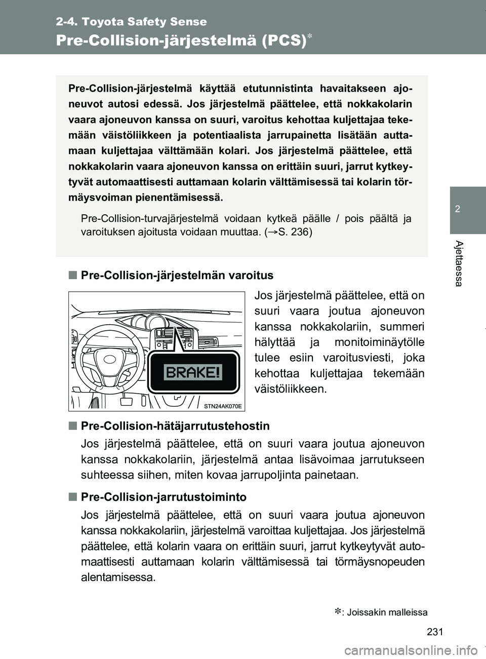 TOYOTA VERSO 2017 Omistajan Käsikirja (in Finnish) 231
2-4. Toyota Safety Sense
2
Ajettaessa
OM64517FI
Pre-Collision-järjestelmä (PCS)
■Pre-Collision-järjestelmän varoitus
Jos järjestelmä päättelee, että on
suuri vaara joutua ajoneuvon
k TOYOTA VERSO 2017 Omistajan Käsikirja (in Finnish) 231
2-4. Toyota Safety Sense
2
Ajettaessa
OM64517FI
Pre-Collision-järjestelmä (PCS)
■Pre-Collision-järjestelmän varoitus
Jos järjestelmä päättelee, että on
suuri vaara joutua ajoneuvon
k