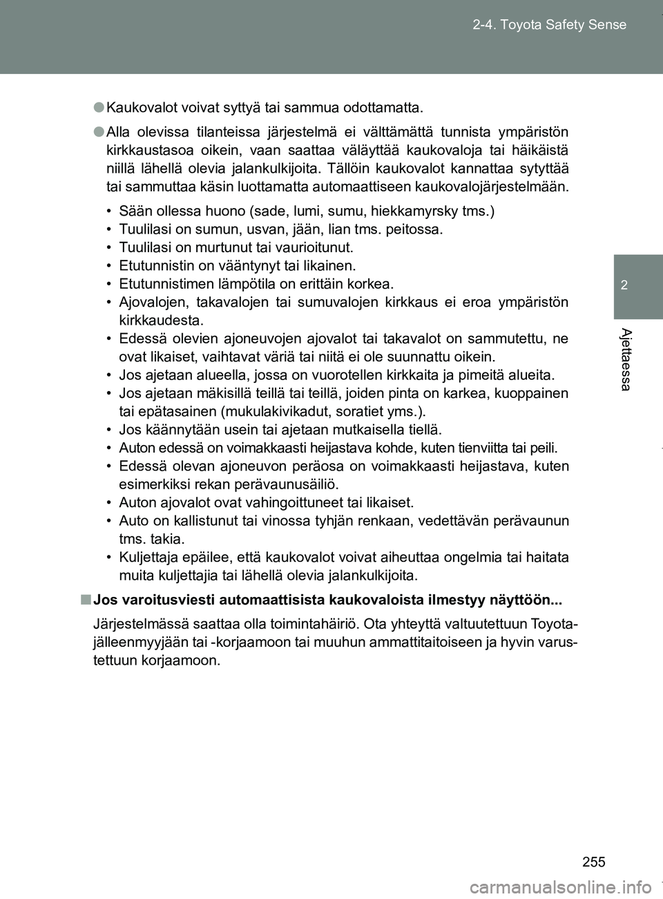 TOYOTA VERSO 2017 Omistajan Käsikirja (in Finnish) 255
2-4. Toyota Safety Sense
2
Ajettaessa
OM64517FI
●
Kaukovalot voivat syttyä tai sammua odottamatta.
● Alla olevissa tilanteissa järjestelmä ei välttämättä tunnista ympäristön
kirkkaust TOYOTA VERSO 2017 Omistajan Käsikirja (in Finnish) 255
2-4. Toyota Safety Sense
2
Ajettaessa
OM64517FI
●
Kaukovalot voivat syttyä tai sammua odottamatta.
● Alla olevissa tilanteissa järjestelmä ei välttämättä tunnista ympäristön
kirkkaust