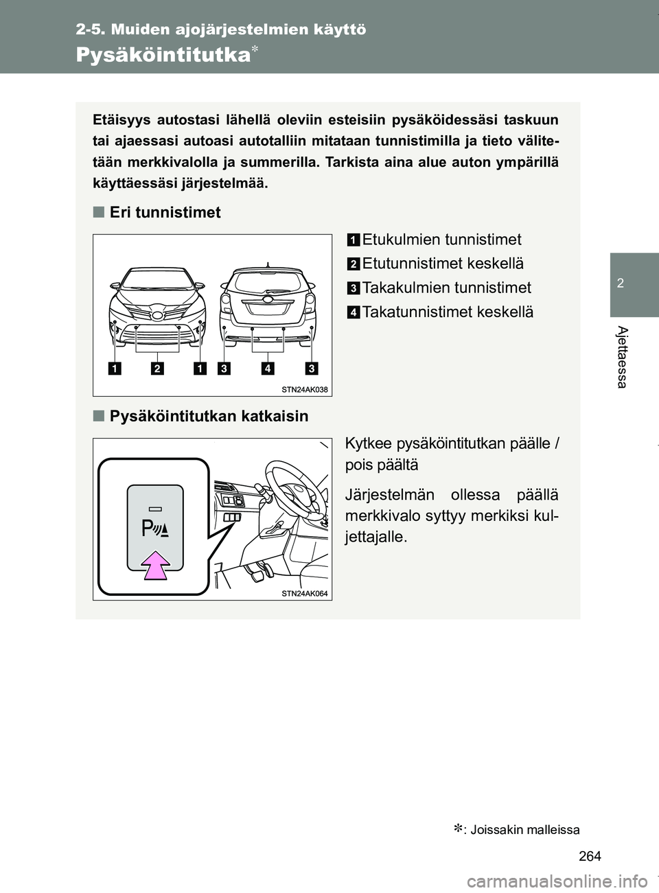 TOYOTA VERSO 2017  Omistajan Käsikirja (in Finnish) 264
2-5. Muiden ajojärjestelmien käyttö
2
Ajettaessa
OM64517FI
Pysäköintitutka
: Joissakin malleissa
Etäisyys autostasi lähellä oleviin esteisiin pysäköidessäsi taskuun
tai ajaessasi 