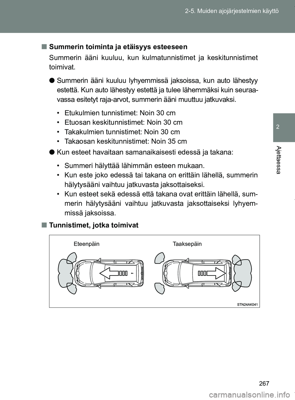 TOYOTA VERSO 2017  Omistajan Käsikirja (in Finnish) 267
2-5. Muiden ajojärjestelmien käyttö
2
Ajettaessa
OM64517FI
■
Summerin toiminta ja etäisyys esteeseen
Summerin ääni kuuluu, kun kulmatunnistimet ja keskitunnistimet
toimivat.
●Summerin ä