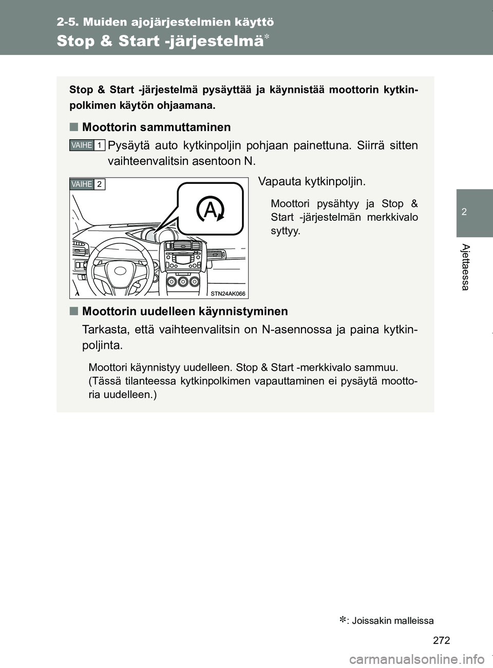 TOYOTA VERSO 2017 Omistajan Käsikirja (in Finnish) 272
2-5. Muiden ajojärjestelmien käyttö
2
Ajettaessa
OM64517FI
Stop & Start -järjestelmä
: Joissakin malleissa
Stop & Start -järjestelmä pysäyttää ja käynnistää moottorin kytkin-
po TOYOTA VERSO 2017 Omistajan Käsikirja (in Finnish) 272
2-5. Muiden ajojärjestelmien käyttö
2
Ajettaessa
OM64517FI
Stop & Start -järjestelmä
: Joissakin malleissa
Stop & Start -järjestelmä pysäyttää ja käynnistää moottorin kytkin-
po