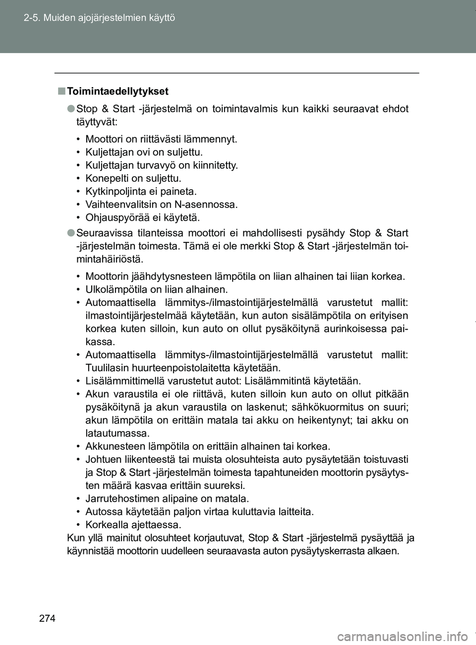 TOYOTA VERSO 2017 Omistajan Käsikirja (in Finnish) 274
2-5. Muiden ajojärjestelmien käyttö
OM64517FI
■
Toimintaedellytykset
● Stop & Start -järjestelmä on toimintavalmis kun kaikki seuraavat ehdot
täyttyvät:
• Moottori on riittävästi l TOYOTA VERSO 2017 Omistajan Käsikirja (in Finnish) 274
2-5. Muiden ajojärjestelmien käyttö
OM64517FI
■
Toimintaedellytykset
● Stop & Start -järjestelmä on toimintavalmis kun kaikki seuraavat ehdot
täyttyvät:
• Moottori on riittävästi l