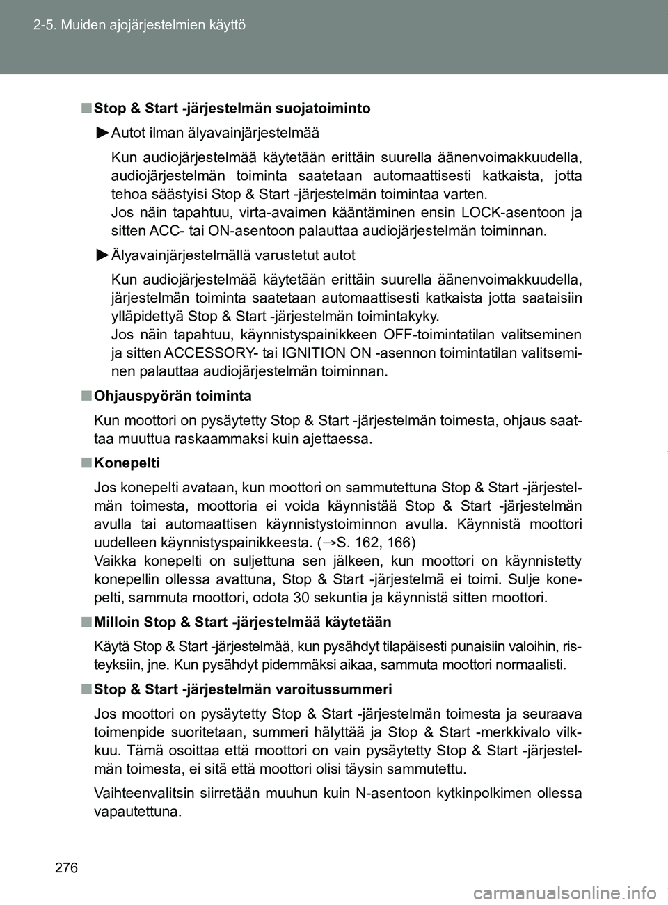TOYOTA VERSO 2017 Omistajan Käsikirja (in Finnish) 276
2-5. Muiden ajojärjestelmien käyttö
OM64517FI
■
Stop & Start -järjestelmän suojatoiminto
Autot ilman älyavainjärjestelmää
Kun audiojärjestelmää käytetään erittäin suurella ääne TOYOTA VERSO 2017 Omistajan Käsikirja (in Finnish) 276
2-5. Muiden ajojärjestelmien käyttö
OM64517FI
■
Stop & Start -järjestelmän suojatoiminto
Autot ilman älyavainjärjestelmää
Kun audiojärjestelmää käytetään erittäin suurella ääne