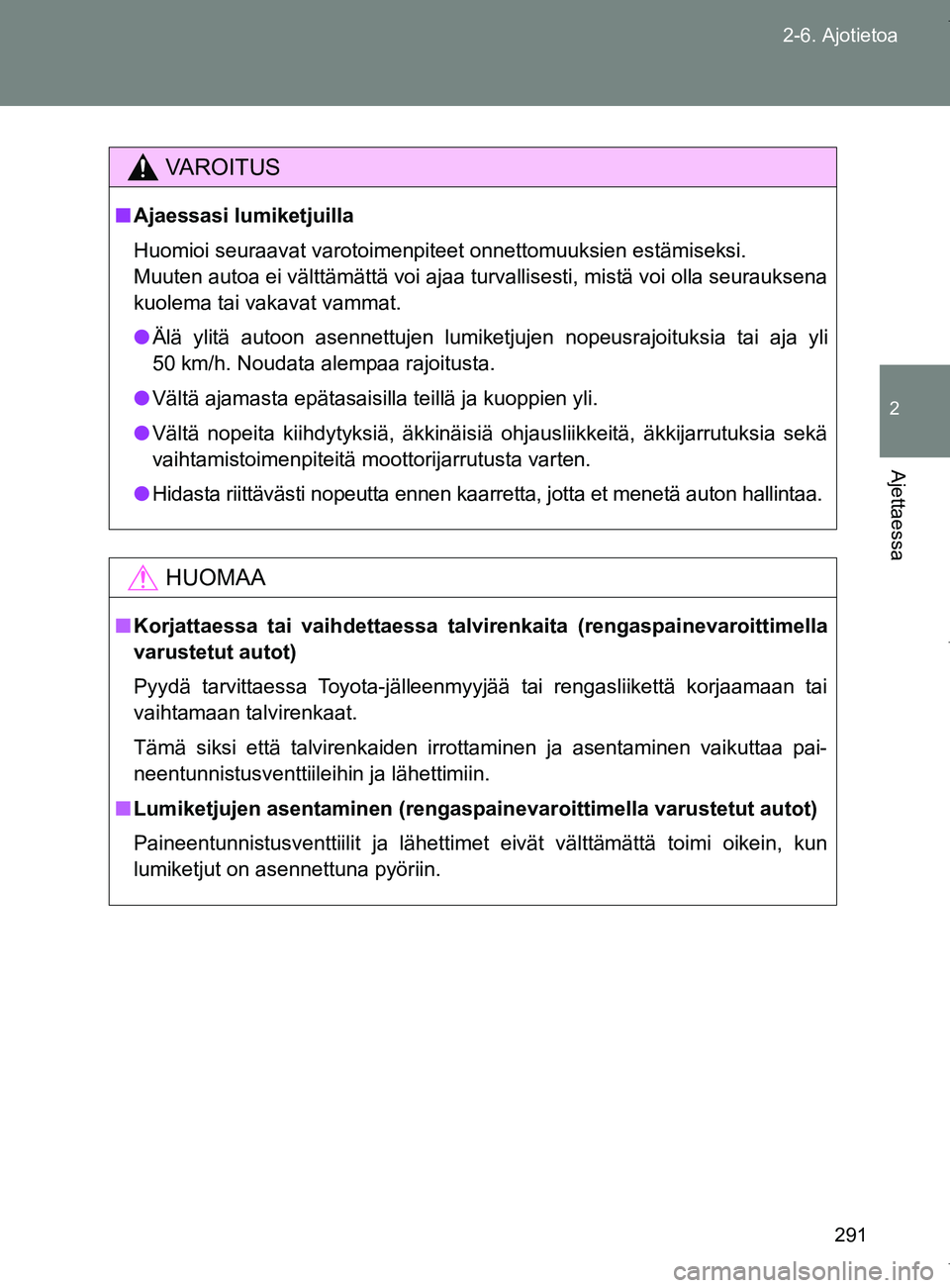TOYOTA VERSO 2017 Omistajan Käsikirja (in Finnish) 291
2-6. Ajotietoa
2
Ajettaessa
OM64517FI
VAROITUS
■
Ajaessasi lumiketjuilla
Huomioi seuraavat varotoimenpiteet onnettomuuksien estämiseksi.
Muuten autoa ei välttämättä voi ajaa turvallisesti, TOYOTA VERSO 2017 Omistajan Käsikirja (in Finnish) 291
2-6. Ajotietoa
2
Ajettaessa
OM64517FI
VAROITUS
■
Ajaessasi lumiketjuilla
Huomioi seuraavat varotoimenpiteet onnettomuuksien estämiseksi.
Muuten autoa ei välttämättä voi ajaa turvallisesti,