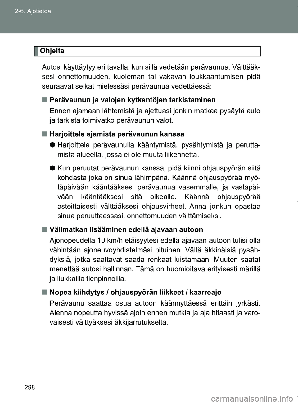 TOYOTA VERSO 2017 Omistajan Käsikirja (in Finnish) 298
2-6. Ajotietoa
OM64517FI
Ohjeita
Autosi käyttäytyy eri tavalla, kun sillä vedetään perävaunua. Välttääk-
sesi onnettomuuden, kuoleman tai vakavan loukkaantumisen pidä
seuraavat seikat m TOYOTA VERSO 2017 Omistajan Käsikirja (in Finnish) 298
2-6. Ajotietoa
OM64517FI
Ohjeita
Autosi käyttäytyy eri tavalla, kun sillä vedetään perävaunua. Välttääk-
sesi onnettomuuden, kuoleman tai vakavan loukkaantumisen pidä
seuraavat seikat m