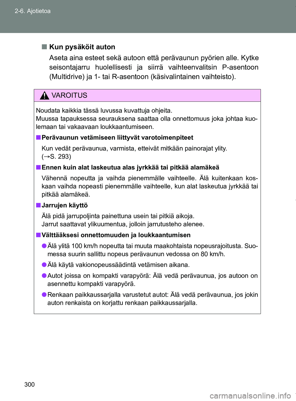 TOYOTA VERSO 2017 Omistajan Käsikirja (in Finnish) 300
2-6. Ajotietoa
OM64517FI
■
Kun pysäköit auton
Aseta aina esteet sekä autoon että perävaunun pyörien alle. Kytke
seisontajarru huolellisesti ja siirrä vaihteenvalitsin P-asentoon
(Multidri TOYOTA VERSO 2017 Omistajan Käsikirja (in Finnish) 300
2-6. Ajotietoa
OM64517FI
■
Kun pysäköit auton
Aseta aina esteet sekä autoon että perävaunun pyörien alle. Kytke
seisontajarru huolellisesti ja siirrä vaihteenvalitsin P-asentoon
(Multidri