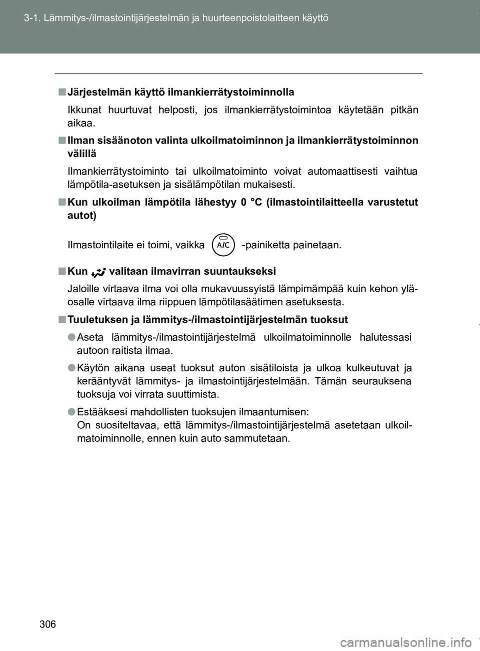 TOYOTA VERSO 2017 Omistajan Käsikirja (in Finnish) 306
3-1. Lämmitys-/ilmastointijärjestelm
än ja huurteenpoistolaitteen käyttö
OM64517FI
■Järjestelmän käyttö ilmankierrätystoiminnolla
Ikkunat huurtuvat helposti, jos ilmankierrätystoimint TOYOTA VERSO 2017 Omistajan Käsikirja (in Finnish) 306
3-1. Lämmitys-/ilmastointijärjestelm
än ja huurteenpoistolaitteen käyttö
OM64517FI
■Järjestelmän käyttö ilmankierrätystoiminnolla
Ikkunat huurtuvat helposti, jos ilmankierrätystoimint