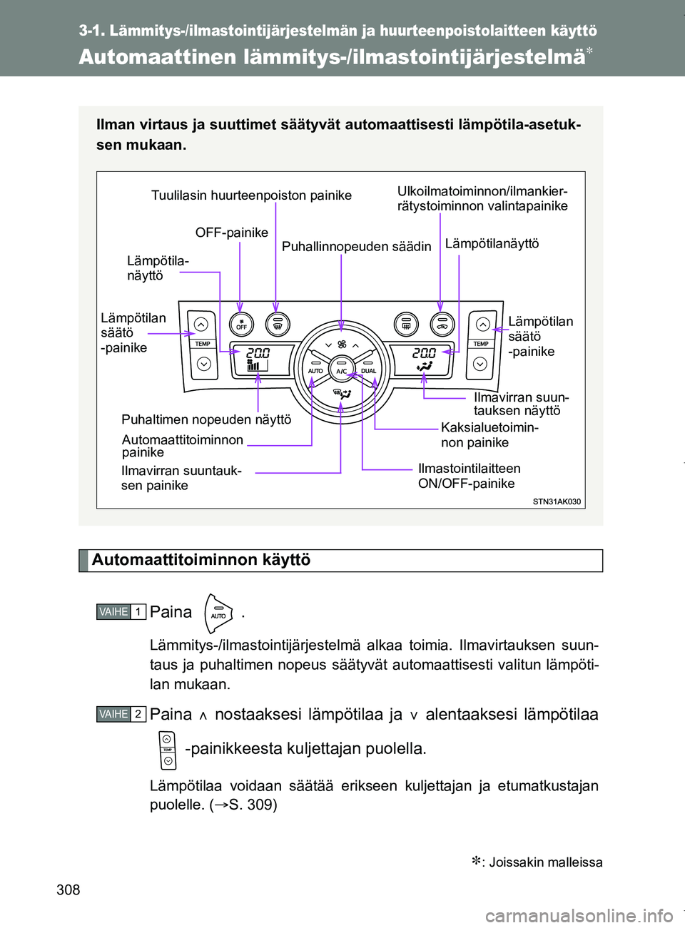 TOYOTA VERSO 2017 Omistajan Käsikirja (in Finnish) 308
3-1. Lämmitys-/ilmastointijärjestelmän ja huurteenpoistolaitteen käyttö
OM64517FI
Automaattinen lämmitys-/ilmastointijärjestelmä
Automaattitoiminnon käyttö
Paina .
Lämmitys-/ilmastoi TOYOTA VERSO 2017 Omistajan Käsikirja (in Finnish) 308
3-1. Lämmitys-/ilmastointijärjestelmän ja huurteenpoistolaitteen käyttö
OM64517FI
Automaattinen lämmitys-/ilmastointijärjestelmä
Automaattitoiminnon käyttö
Paina .
Lämmitys-/ilmastoi