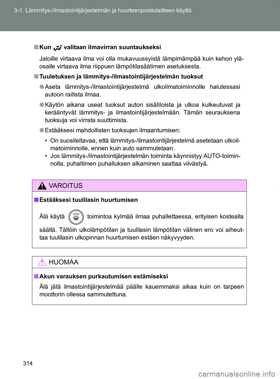 TOYOTA VERSO 2017 Omistajan Käsikirja (in Finnish) 314
3-1. Lämmitys-/ilmastointijärjestelm
än ja huurteenpoistolaitteen käyttö
OM64517FI
■Kun valitaan ilmavirran suuntaukseksi
Jaloille virtaava ilma voi olla mukavuussyistä lämpimämpää k TOYOTA VERSO 2017 Omistajan Käsikirja (in Finnish) 314
3-1. Lämmitys-/ilmastointijärjestelm
än ja huurteenpoistolaitteen käyttö
OM64517FI
■Kun valitaan ilmavirran suuntaukseksi
Jaloille virtaava ilma voi olla mukavuussyistä lämpimämpää k
