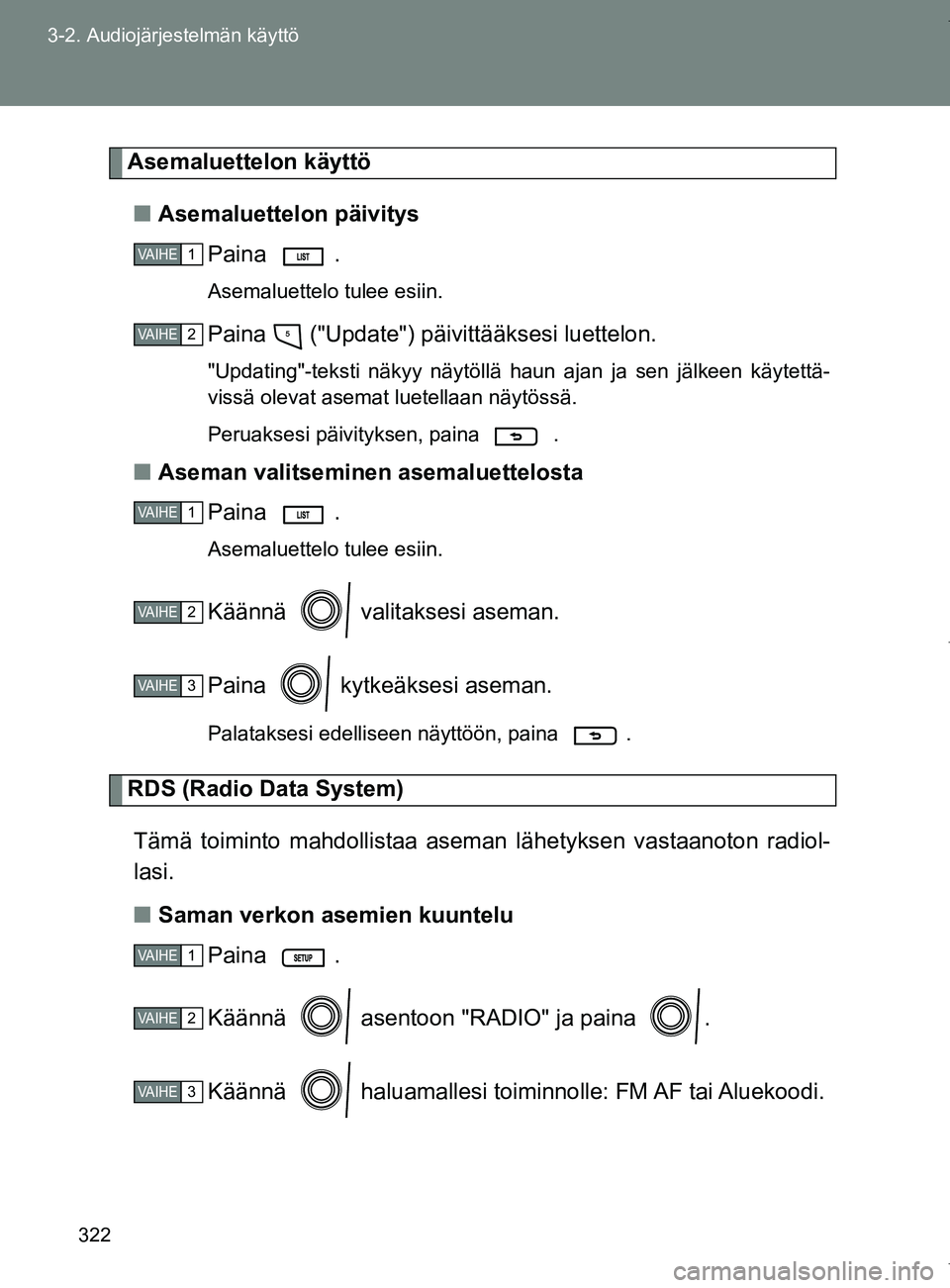 TOYOTA VERSO 2017 Omistajan Käsikirja (in Finnish) 322
3-2. Audiojärjestelmän käyttö
OM64517FI
Asemaluettelon käyttö
■ Asemaluettelon päivitys
Paina .
Asemaluettelo tulee esiin.
Paina ("Update") päivittääksesi luettelon.
"Updating"-tekst TOYOTA VERSO 2017 Omistajan Käsikirja (in Finnish) 322
3-2. Audiojärjestelmän käyttö
OM64517FI
Asemaluettelon käyttö
■ Asemaluettelon päivitys
Paina .
Asemaluettelo tulee esiin.
Paina ("Update") päivittääksesi luettelon.
"Updating"-tekst