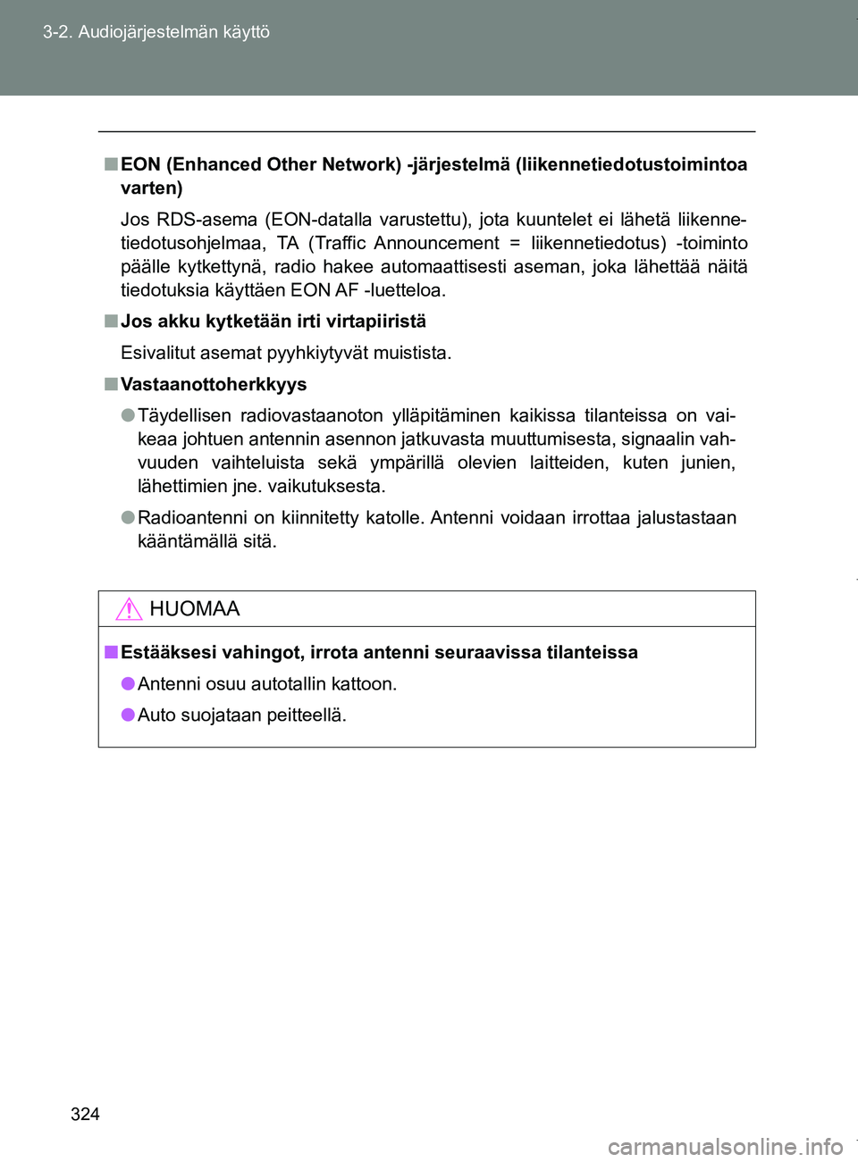 TOYOTA VERSO 2017 Omistajan Käsikirja (in Finnish) 324
3-2. Audiojärjestelmän käyttö
OM64517FI
■
EON (Enhanced Other Network) -järjestelmä (liikennetiedotustoimintoa
varten)
Jos RDS-asema (EON-datalla varustettu), jota kuuntelet ei lähetä li TOYOTA VERSO 2017 Omistajan Käsikirja (in Finnish) 324
3-2. Audiojärjestelmän käyttö
OM64517FI
■
EON (Enhanced Other Network) -järjestelmä (liikennetiedotustoimintoa
varten)
Jos RDS-asema (EON-datalla varustettu), jota kuuntelet ei lähetä li