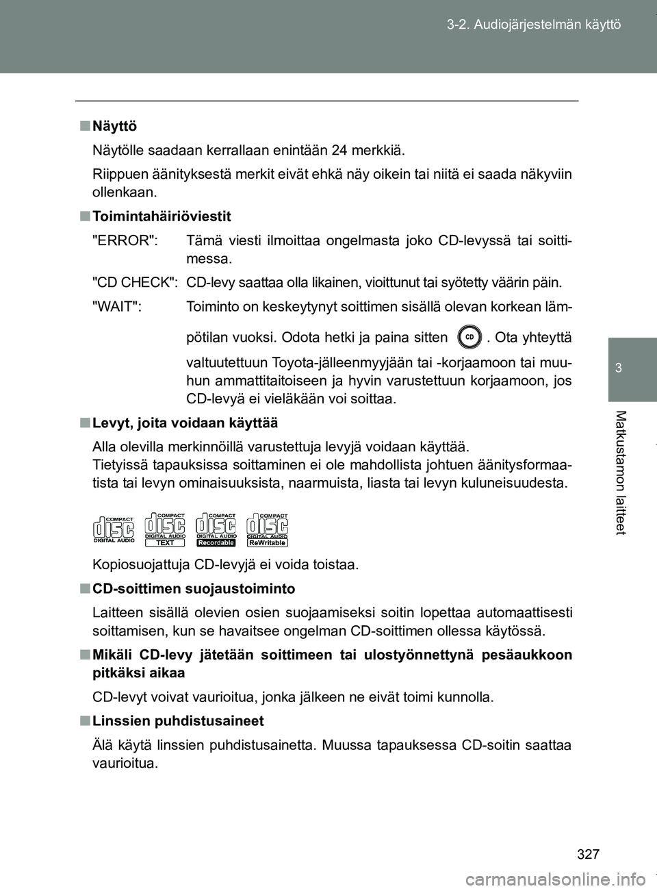 TOYOTA VERSO 2017 Omistajan Käsikirja (in Finnish) 327
3-2. Audiojärjestelmän käyttö
3
Matkustamon laitteet
OM64517FI
■
Näyttö
Näytölle saadaan kerrallaan enintään 24 merkkiä.
Riippuen äänityksestä merkit eivät ehkä näy oikein tai n TOYOTA VERSO 2017 Omistajan Käsikirja (in Finnish) 327
3-2. Audiojärjestelmän käyttö
3
Matkustamon laitteet
OM64517FI
■
Näyttö
Näytölle saadaan kerrallaan enintään 24 merkkiä.
Riippuen äänityksestä merkit eivät ehkä näy oikein tai n