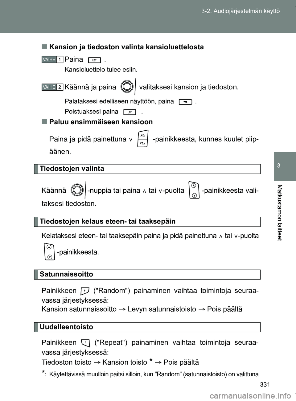 TOYOTA VERSO 2017  Omistajan Käsikirja (in Finnish) 331
3-2. Audiojärjestelmän käyttö
3
Matkustamon laitteet
OM64517FI
■
Kansion ja tiedoston va linta kansioluettelosta
Paina .
Kansioluettelo tulee esiin.
Käännä ja paina   valitaksesi kansion 