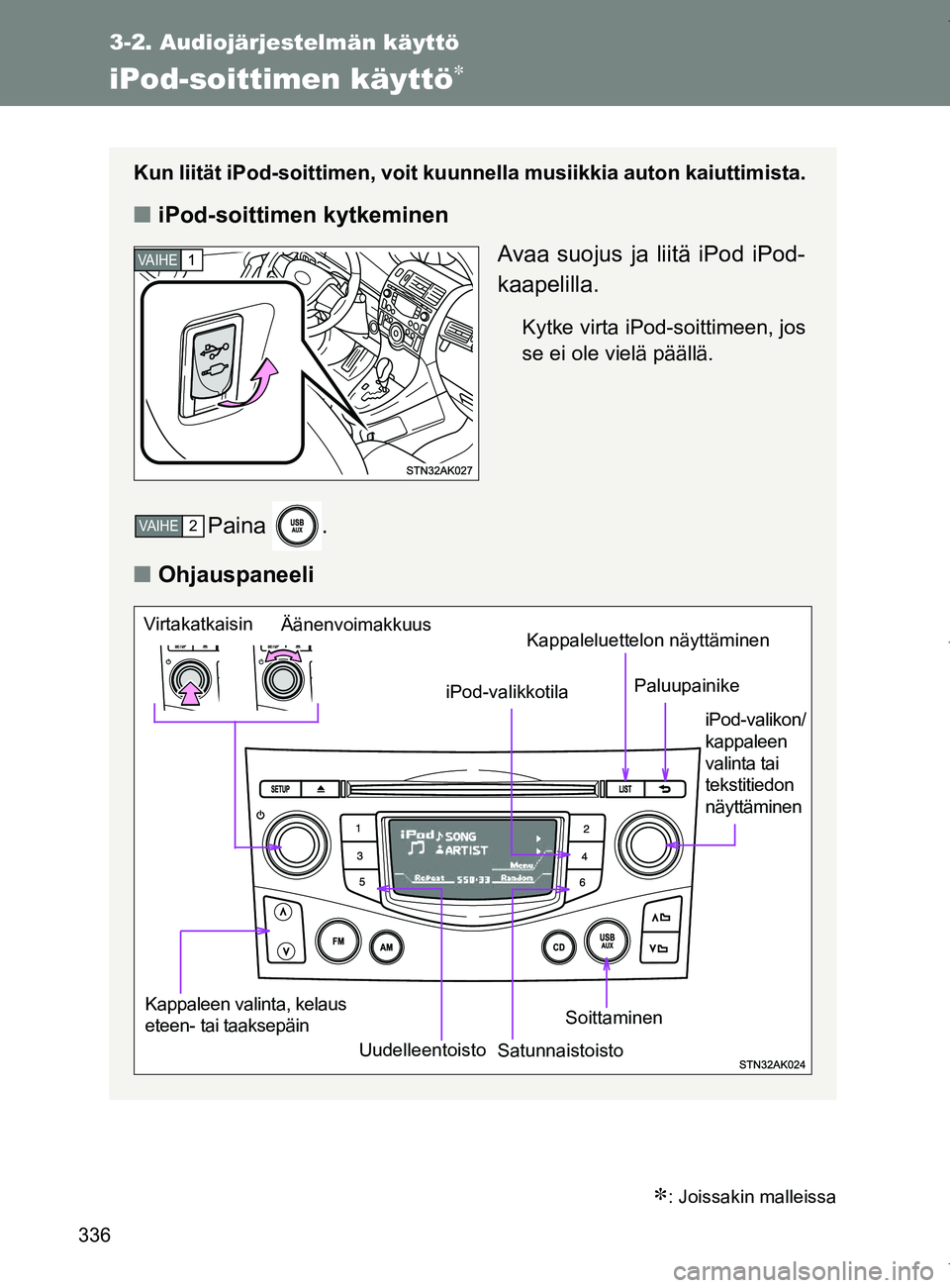 TOYOTA VERSO 2017  Omistajan Käsikirja (in Finnish) 336
3-2. Audiojärjestelmän käyttö
OM64517FI
iPod-soittimen käyttö
: Joissakin malleissa
Kun liität iPod-soittimen, voit kuunnella musiikkia auton kaiuttimista.
■iPod-soittimen kytkemine