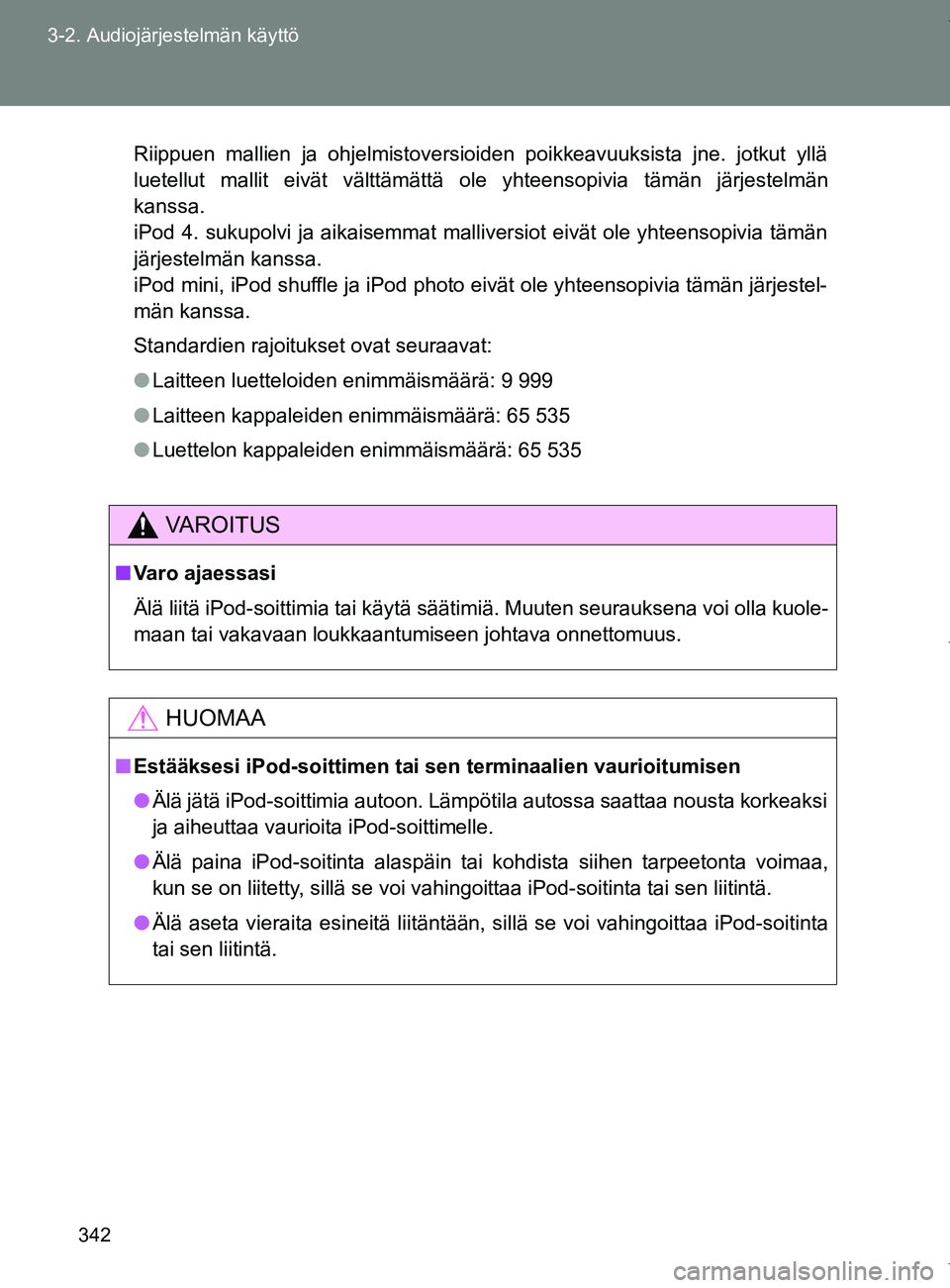 TOYOTA VERSO 2017 Omistajan Käsikirja (in Finnish) 342
3-2. Audiojärjestelmän käyttö
OM64517FI
Riippuen mallien ja ohjelmistoversioiden poikkeavuuksista jne. jotkut yllä
luetellut mallit eivät välttämättä ole yhteensopivia täm\
än järjest TOYOTA VERSO 2017 Omistajan Käsikirja (in Finnish) 342
3-2. Audiojärjestelmän käyttö
OM64517FI
Riippuen mallien ja ohjelmistoversioiden poikkeavuuksista jne. jotkut yllä
luetellut mallit eivät välttämättä ole yhteensopivia täm\
än järjest