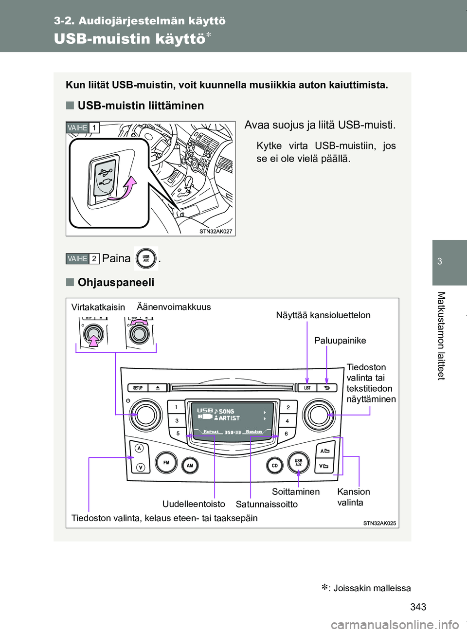 TOYOTA VERSO 2017 Omistajan Käsikirja (in Finnish) 343
3-2. Audiojärjestelmän käyttö
3
Matkustamon laitteet
OM64517FI
USB-muistin käyttö
: Joissakin malleissa
Kun liität USB-muistin, voit kuunnella musiikkia auton kaiuttimista.
■USB-mui TOYOTA VERSO 2017 Omistajan Käsikirja (in Finnish) 343
3-2. Audiojärjestelmän käyttö
3
Matkustamon laitteet
OM64517FI
USB-muistin käyttö
: Joissakin malleissa
Kun liität USB-muistin, voit kuunnella musiikkia auton kaiuttimista.
■USB-mui