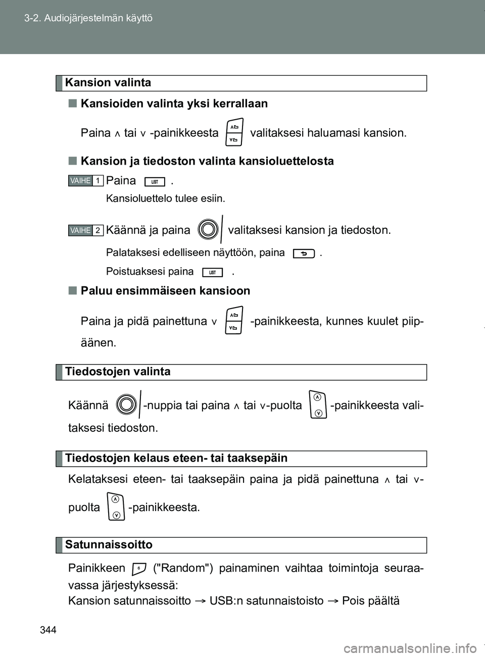 TOYOTA VERSO 2017 Omistajan Käsikirja (in Finnish) 344
3-2. Audiojärjestelmän käyttö
OM64517FI
Kansion valinta
■ Kansioiden valinta yksi kerrallaan
Paina tai -painikkeesta valitaksesi haluamasi kansion.
■ Kansion ja tiedoston va li TOYOTA VERSO 2017 Omistajan Käsikirja (in Finnish) 344
3-2. Audiojärjestelmän käyttö
OM64517FI
Kansion valinta
■ Kansioiden valinta yksi kerrallaan
Paina tai -painikkeesta valitaksesi haluamasi kansion.
■ Kansion ja tiedoston va li