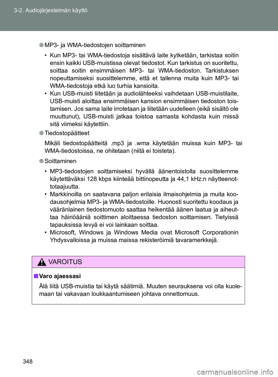 TOYOTA VERSO 2017  Omistajan Käsikirja (in Finnish) 348
3-2. Audiojärjestelmän käyttö
OM64517FI
●
MP3- ja WMA-tiedostojen soittaminen
• Kun MP3- tai WMA-tiedostoja sisältävä laite kytketään, tarkistaa soitin
ensin kaikki USB-muistissa olev TOYOTA VERSO 2017  Omistajan Käsikirja (in Finnish) 348
3-2. Audiojärjestelmän käyttö
OM64517FI
●
MP3- ja WMA-tiedostojen soittaminen
• Kun MP3- tai WMA-tiedostoja sisältävä laite kytketään, tarkistaa soitin
ensin kaikki USB-muistissa olev