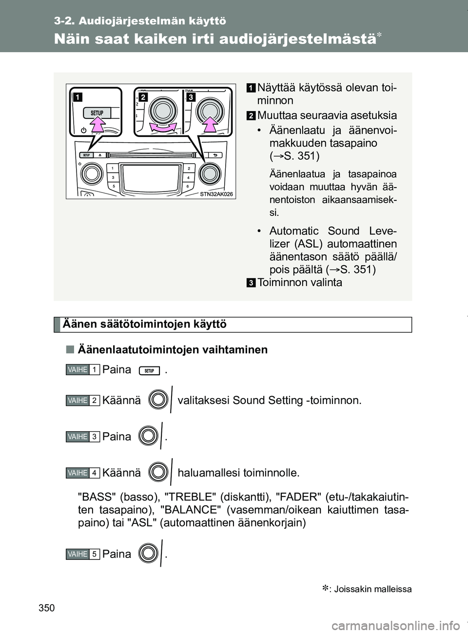 TOYOTA VERSO 2017 Omistajan Käsikirja (in Finnish) 350
3-2. Audiojärjestelmän käyttö
OM64517FI
Näin saat kaiken irti audiojärjestelmästä
Äänen säätötoimintojen käyttö■ Äänenlaatutoimintojen vaihtaminen
Paina .
Käännä valitak TOYOTA VERSO 2017 Omistajan Käsikirja (in Finnish) 350
3-2. Audiojärjestelmän käyttö
OM64517FI
Näin saat kaiken irti audiojärjestelmästä
Äänen säätötoimintojen käyttö■ Äänenlaatutoimintojen vaihtaminen
Paina .
Käännä valitak