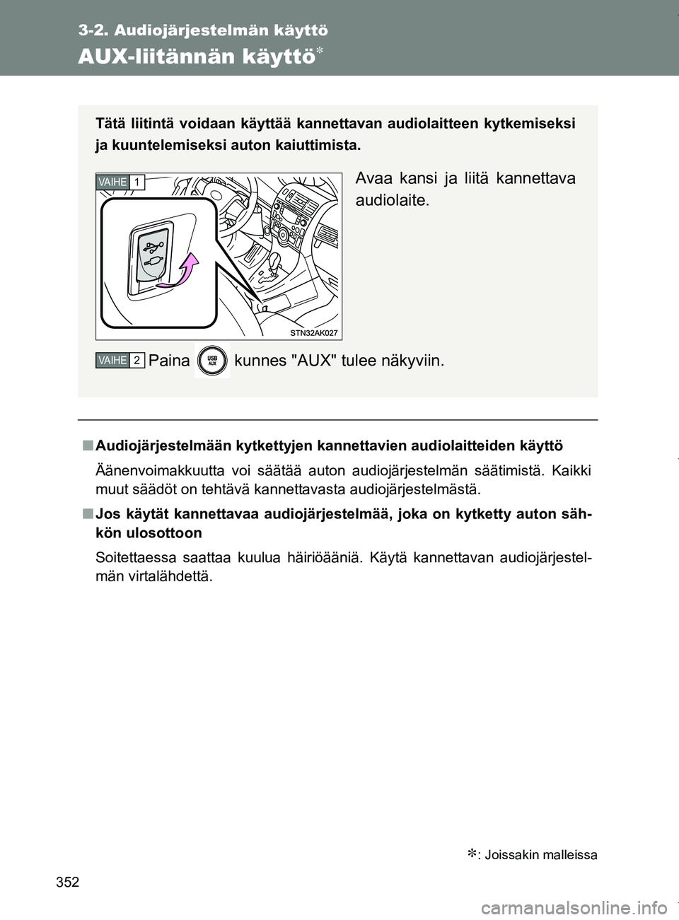 TOYOTA VERSO 2017  Omistajan Käsikirja (in Finnish) 352
3-2. Audiojärjestelmän käyttö
OM64517FI
AUX-liitännän käyttö
: Joissakin malleissa
■Audiojärjestelmään kytkettyjen kannettavien audiolaitteiden käyttö
Äänenvoimakkuutta voi 