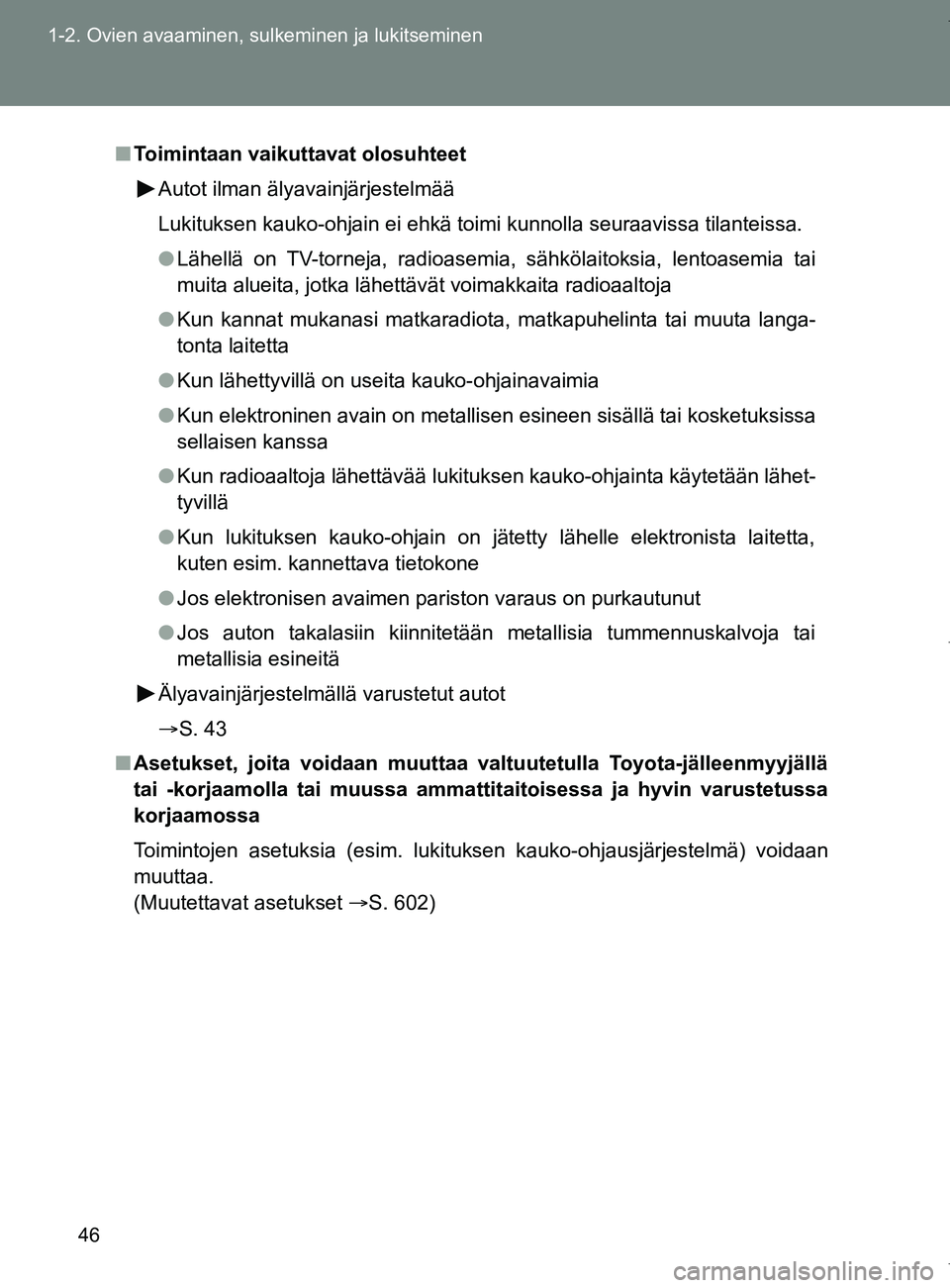 TOYOTA VERSO 2017 Omistajan Käsikirja (in Finnish) 46
1-2. Ovien avaaminen, sulkeminen ja lukitseminen
OM64517FI
■
Toimintaan vaikuttavat olosuhteet
Autot ilman älyavainjärjestelmää
Lukituksen kauko-ohjain ei ehkä toimi kunnolla seuraavissa til TOYOTA VERSO 2017 Omistajan Käsikirja (in Finnish) 46
1-2. Ovien avaaminen, sulkeminen ja lukitseminen
OM64517FI
■
Toimintaan vaikuttavat olosuhteet
Autot ilman älyavainjärjestelmää
Lukituksen kauko-ohjain ei ehkä toimi kunnolla seuraavissa til