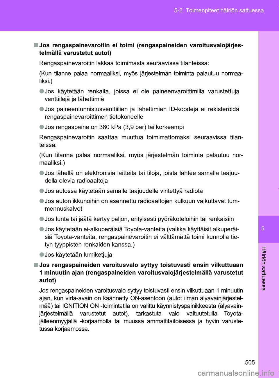TOYOTA VERSO 2017 Omistajan Käsikirja (in Finnish) 5
505
5-2. Toimenpiteet häiriön sattuessa
Häiriön sattuessa
OM64517FI
■
Jos rengaspainevaroitin ei toimi (r engaspaineiden varoitusvalojärjes-
telmällä varustetut autot)
Rengaspainevaroitin l TOYOTA VERSO 2017 Omistajan Käsikirja (in Finnish) 5
505
5-2. Toimenpiteet häiriön sattuessa
Häiriön sattuessa
OM64517FI
■
Jos rengaspainevaroitin ei toimi (r engaspaineiden varoitusvalojärjes-
telmällä varustetut autot)
Rengaspainevaroitin l