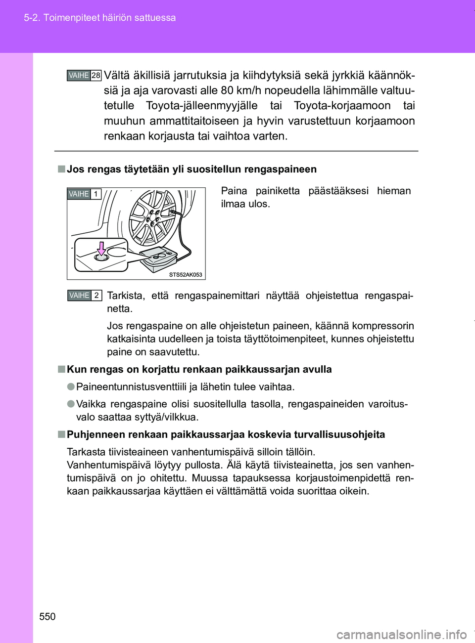 TOYOTA VERSO 2017 Omistajan Käsikirja (in Finnish) 550
5-2. Toimenpiteet häiriön sattuessa
OM64517FI
Vältä äkillisiä jarrutuks
ia ja kiihdytyksiä sekä jyrkkiä käännök-
siä ja aja varovasti alle 80 km/h nopeudella lähimmälle valtuu-
tetu TOYOTA VERSO 2017 Omistajan Käsikirja (in Finnish) 550
5-2. Toimenpiteet häiriön sattuessa
OM64517FI
Vältä äkillisiä jarrutuks
ia ja kiihdytyksiä sekä jyrkkiä käännök-
siä ja aja varovasti alle 80 km/h nopeudella lähimmälle valtuu-
tetu