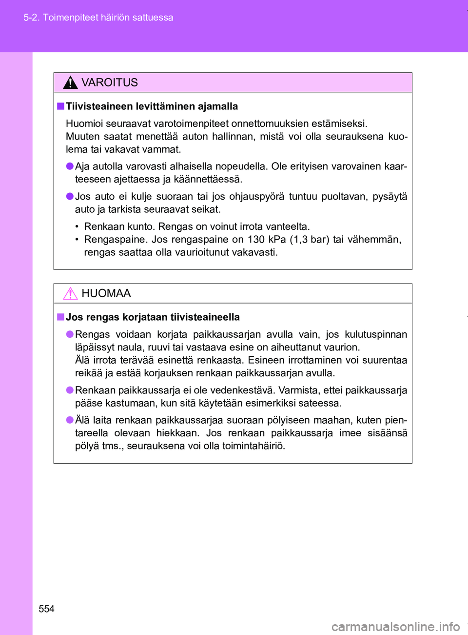 TOYOTA VERSO 2017 Omistajan Käsikirja (in Finnish) 554
5-2. Toimenpiteet häiriön sattuessa
OM64517FI
VAROITUS
■
Tiivisteaineen levittäminen ajamalla
Huomioi seuraavat varotoimenpiteet onnettomuuksien estämiseksi.
Muuten saatat menettää auton TOYOTA VERSO 2017 Omistajan Käsikirja (in Finnish) 554
5-2. Toimenpiteet häiriön sattuessa
OM64517FI
VAROITUS
■
Tiivisteaineen levittäminen ajamalla
Huomioi seuraavat varotoimenpiteet onnettomuuksien estämiseksi.
Muuten saatat menettää auton