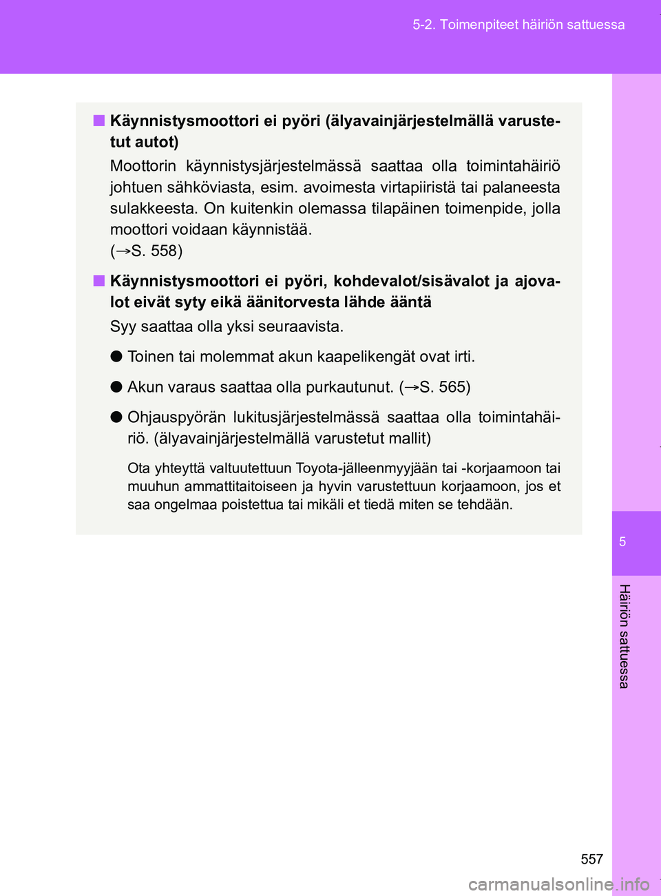 TOYOTA VERSO 2017 Omistajan Käsikirja (in Finnish) 5
557
5-2. Toimenpiteet häiriön sattuessa
Häiriön sattuessa
OM64517FI
■
Käynnistysmoottori ei pyöri (älyavainjärjestelmällä varuste-
tut autot)
Moottorin käynnistysjärjestelmäs sä saat TOYOTA VERSO 2017 Omistajan Käsikirja (in Finnish) 5
557
5-2. Toimenpiteet häiriön sattuessa
Häiriön sattuessa
OM64517FI
■
Käynnistysmoottori ei pyöri (älyavainjärjestelmällä varuste-
tut autot)
Moottorin käynnistysjärjestelmäs sä saat