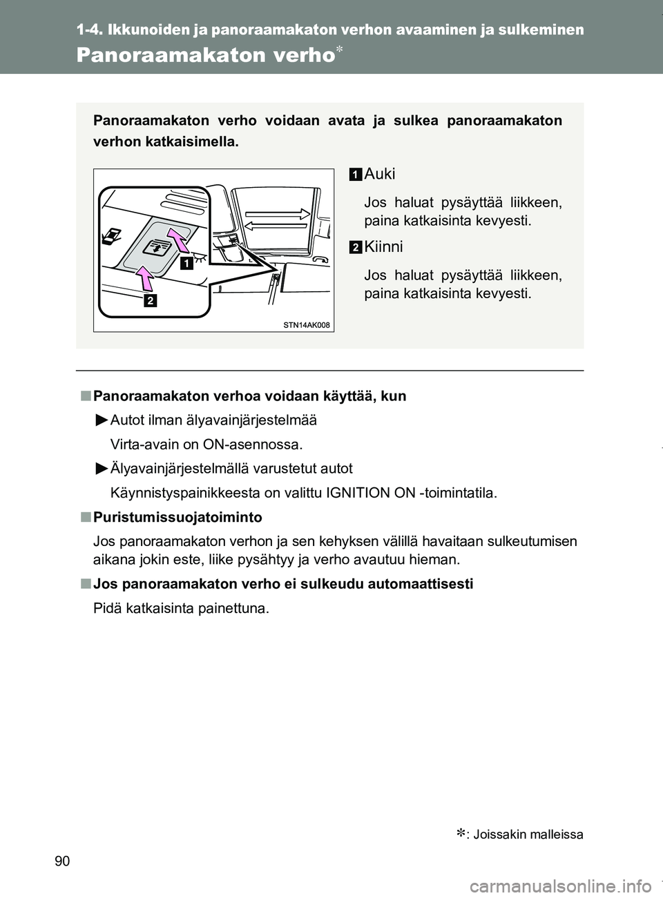 TOYOTA VERSO 2017 Omistajan Käsikirja (in Finnish) 90
1-4. Ikkunoiden ja panoraamakaton verhon avaaminen ja sulkeminen
OM64517FI
Panoraamakaton verho
: Joissakin malleissa
■Panoraamakaton verhoa voidaan käyttää, kun
Autot ilman älyavainjä TOYOTA VERSO 2017 Omistajan Käsikirja (in Finnish) 90
1-4. Ikkunoiden ja panoraamakaton verhon avaaminen ja sulkeminen
OM64517FI
Panoraamakaton verho
: Joissakin malleissa
■Panoraamakaton verhoa voidaan käyttää, kun
Autot ilman älyavainjä