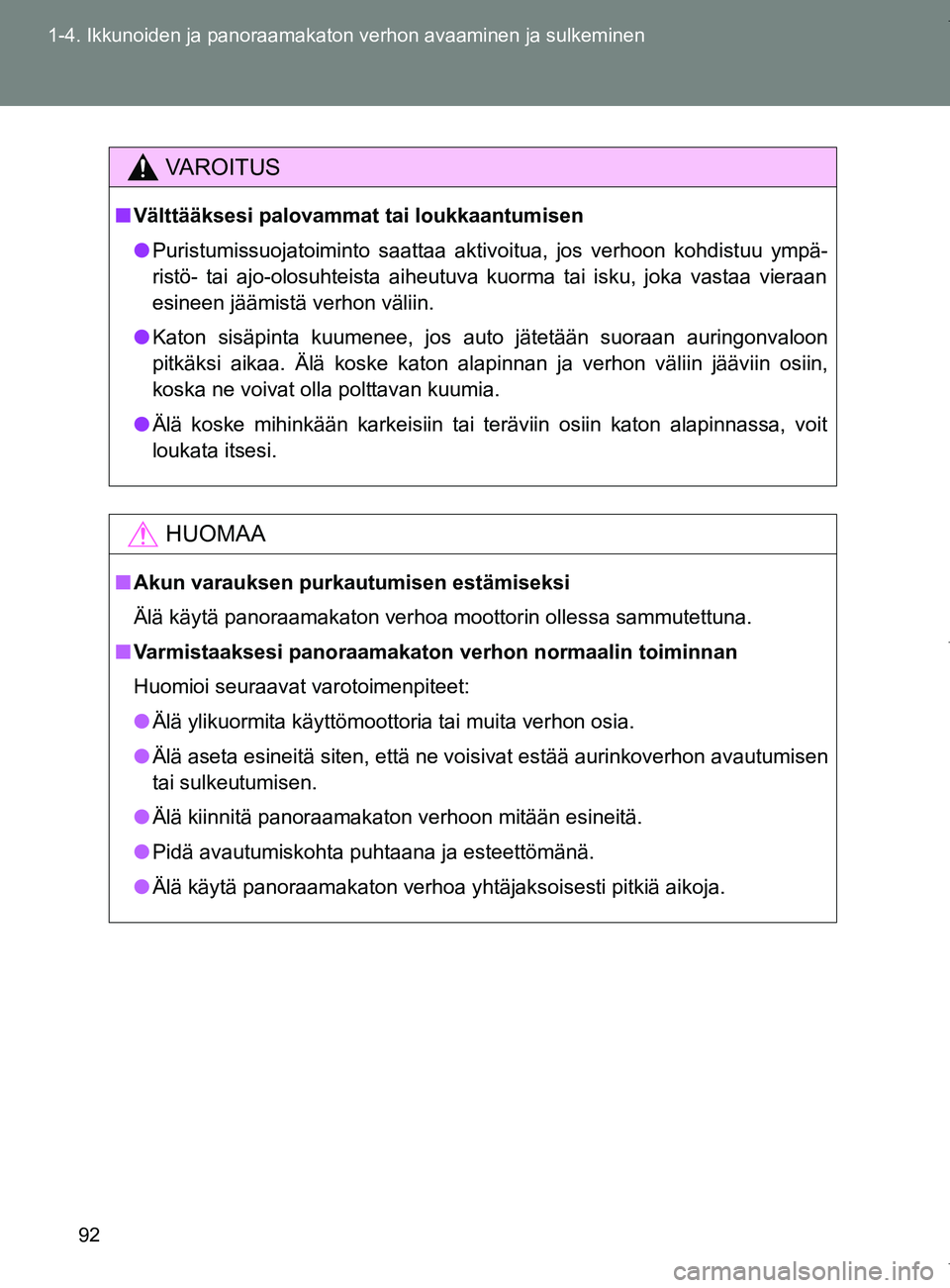 TOYOTA VERSO 2017 Omistajan Käsikirja (in Finnish) 92
1-4. Ikkunoiden ja panoraamakaton verhon avaaminen ja sulkeminen
OM64517FI
VAROITUS
■
Välttääksesi palovammat tai loukkaantumisen
● Puristumissuojatoiminto saattaa aktivoitua, jos verhoon ko TOYOTA VERSO 2017 Omistajan Käsikirja (in Finnish) 92
1-4. Ikkunoiden ja panoraamakaton verhon avaaminen ja sulkeminen
OM64517FI
VAROITUS
■
Välttääksesi palovammat tai loukkaantumisen
● Puristumissuojatoiminto saattaa aktivoitua, jos verhoon ko
