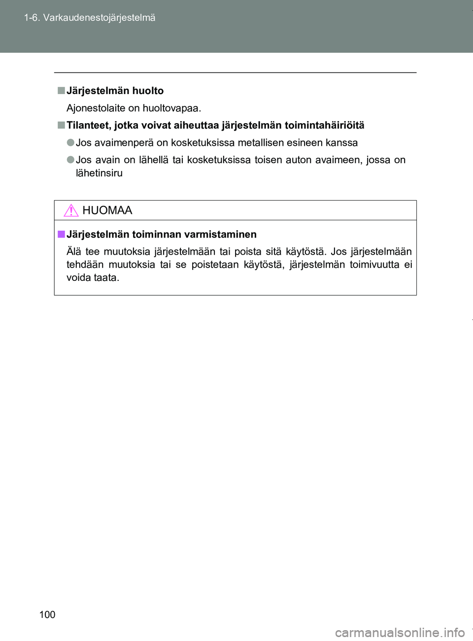 TOYOTA VERSO 2017 Omistajan Käsikirja (in Finnish) 100
1-6. Varkaudenestojärjestelmä
OM64517FI
■
Järjestelmän huolto
Ajonestolaite on huoltovapaa.
■ Tilanteet, jotka voivat aiheuttaa järjestelmän toimintahäiriöitä
● Jos avaimenperä on TOYOTA VERSO 2017 Omistajan Käsikirja (in Finnish) 100
1-6. Varkaudenestojärjestelmä
OM64517FI
■
Järjestelmän huolto
Ajonestolaite on huoltovapaa.
■ Tilanteet, jotka voivat aiheuttaa järjestelmän toimintahäiriöitä
● Jos avaimenperä on