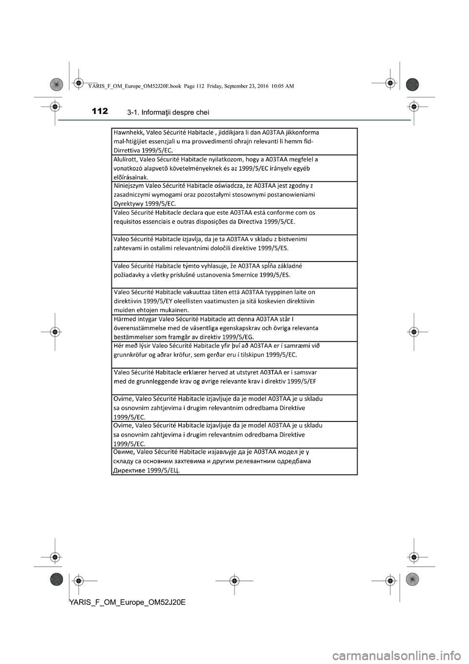 TOYOTA YARIS 2016 Manual de utilizare (in Romanian) 1123-1. Informaţii despre chei
YARIS_F_OM_Europe_OM52J20E
YARIS_F_OM_Europe_OM52J20E.book Page 112 Friday, September 23, 2016 10:05 AM TOYOTA YARIS 2016 Manual de utilizare (in Romanian) 1123-1. Informaţii despre chei
YARIS_F_OM_Europe_OM52J20E
YARIS_F_OM_Europe_OM52J20E.book Page 112 Friday, September 23, 2016 10:05 AM