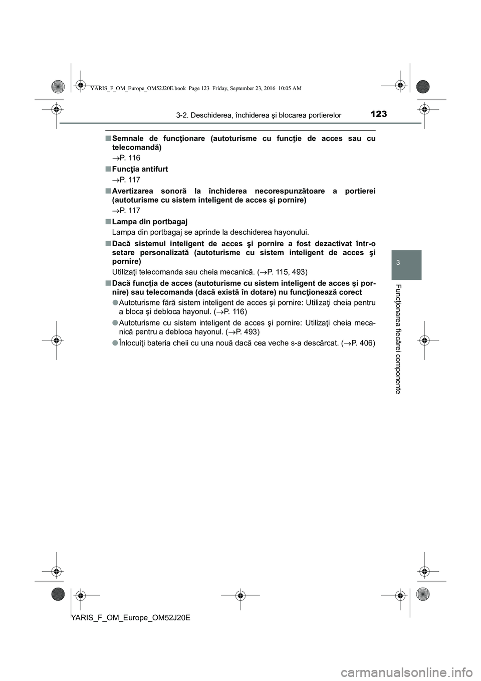 TOYOTA YARIS 2016 Manual de utilizare (in Romanian) 1233-2. Deschiderea, închiderea şi blocarea portierelor
3
Funcţionarea fiecărei componente
YARIS_F_OM_Europe_OM52J20E
■Semnale de funcţionare (autoturisme cu funcţie de acces sau cu
telecomand TOYOTA YARIS 2016 Manual de utilizare (in Romanian) 1233-2. Deschiderea, închiderea şi blocarea portierelor
3
Funcţionarea fiecărei componente
YARIS_F_OM_Europe_OM52J20E
■Semnale de funcţionare (autoturisme cu funcţie de acces sau cu
telecomand