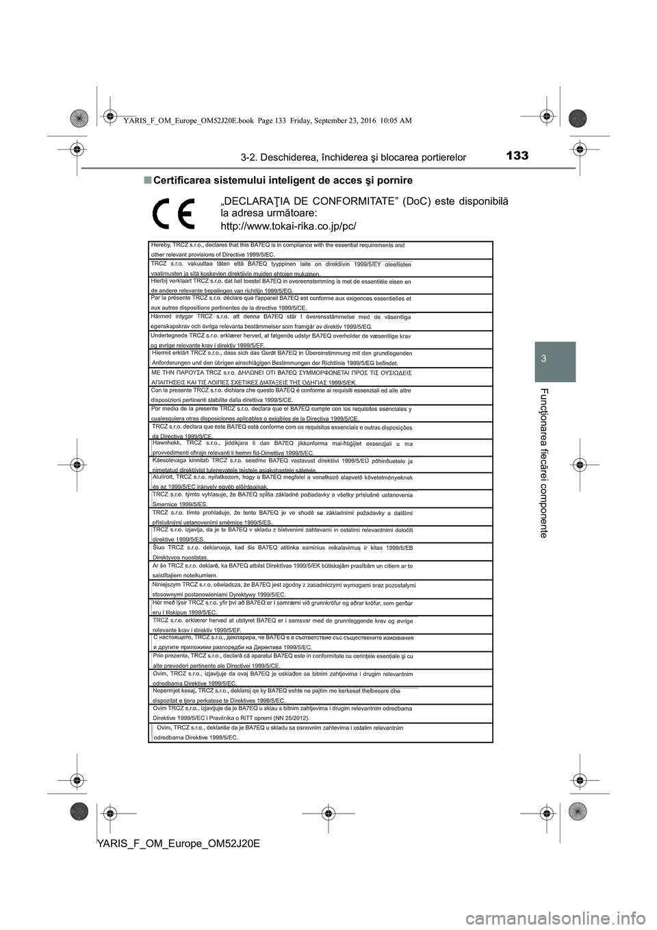TOYOTA YARIS 2016 Manual de utilizare (in Romanian) 1333-2. Deschiderea, închiderea şi blocarea portierelor
3
Funcţionarea fiecărei componente
YARIS_F_OM_Europe_OM52J20E■Certificarea sistemului inteligent de acces şi pornire
„DECLARAŢIA DE CO TOYOTA YARIS 2016 Manual de utilizare (in Romanian) 1333-2. Deschiderea, închiderea şi blocarea portierelor
3
Funcţionarea fiecărei componente
YARIS_F_OM_Europe_OM52J20E■Certificarea sistemului inteligent de acces şi pornire
„DECLARAŢIA DE CO