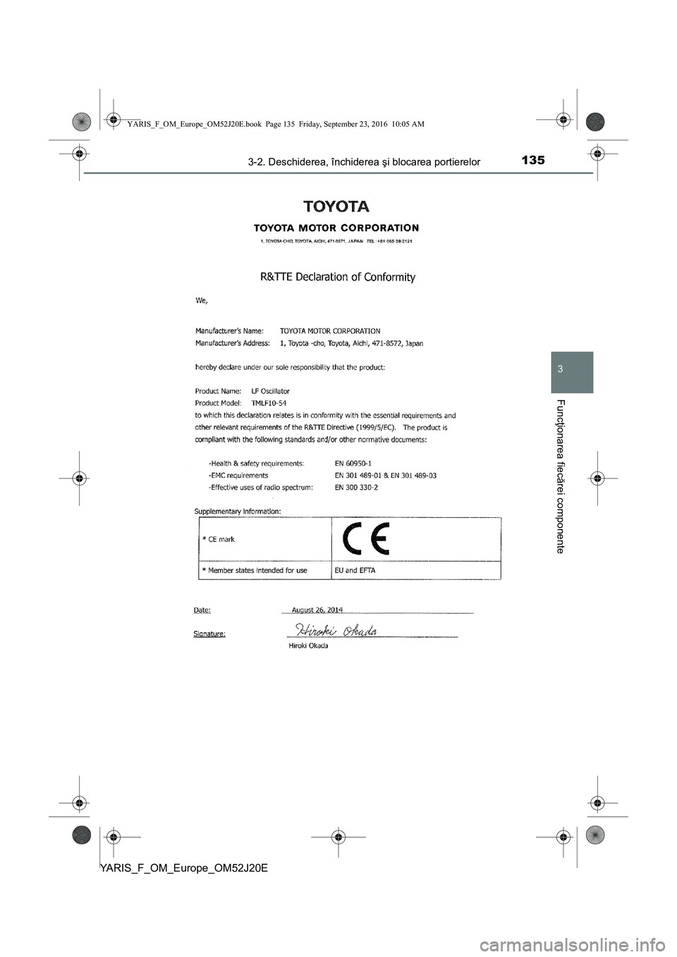 TOYOTA YARIS 2016 Manual de utilizare (in Romanian) 1353-2. Deschiderea, închiderea şi blocarea portierelor
3
Funcţionarea fiecărei componente
YARIS_F_OM_Europe_OM52J20E
YARIS_F_OM_Europe_OM52J20E.book Page 135 Friday, September 23, 2016 10:05 A TOYOTA YARIS 2016 Manual de utilizare (in Romanian) 1353-2. Deschiderea, închiderea şi blocarea portierelor
3
Funcţionarea fiecărei componente
YARIS_F_OM_Europe_OM52J20E
YARIS_F_OM_Europe_OM52J20E.book Page 135 Friday, September 23, 2016 10:05 A