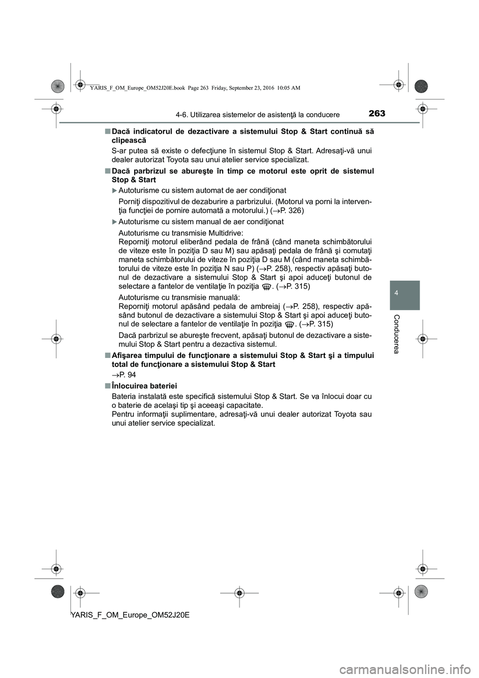 TOYOTA YARIS 2016 Manual de utilizare (in Romanian) 2634-6. Utilizarea sistemelor de asistenţă la conducere
4
Conducerea
YARIS_F_OM_Europe_OM52J20E■Dacă indicatorul de dezactivare a sistemului Stop & Start continuă să
clipească
S-ar putea să e TOYOTA YARIS 2016 Manual de utilizare (in Romanian) 2634-6. Utilizarea sistemelor de asistenţă la conducere
4
Conducerea
YARIS_F_OM_Europe_OM52J20E■Dacă indicatorul de dezactivare a sistemului Stop & Start continuă să
clipească
S-ar putea să e