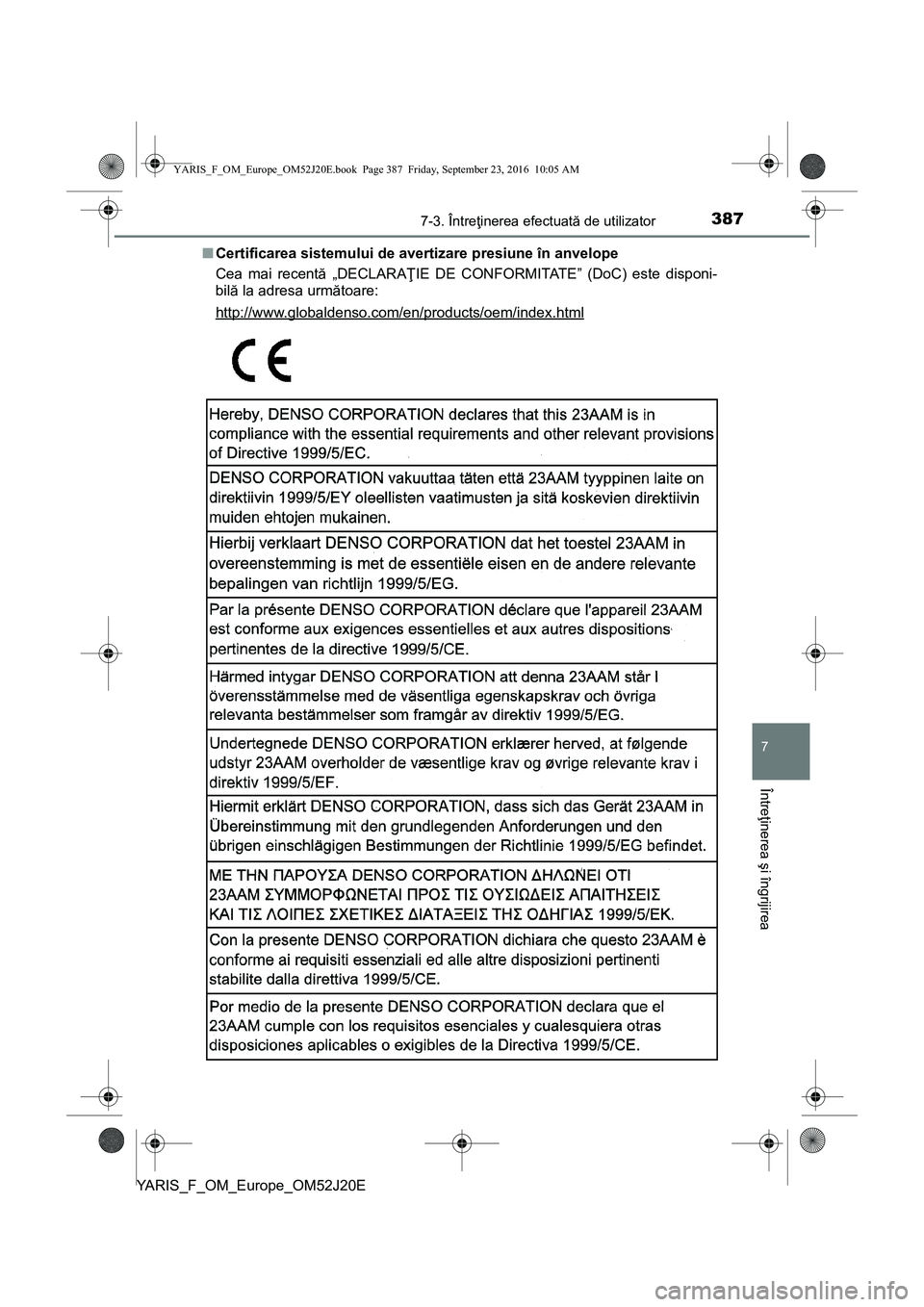 TOYOTA YARIS 2016  Manual de utilizare (in Romanian) 3877-3. Întreţinerea efectuată de utilizator
7
Întreţinerea şi îngrijirea
YARIS_F_OM_Europe_OM52J20E■Certificarea sistemului de avertizare presiune în anvelope
Cea mai recentă „DECLARAŢI