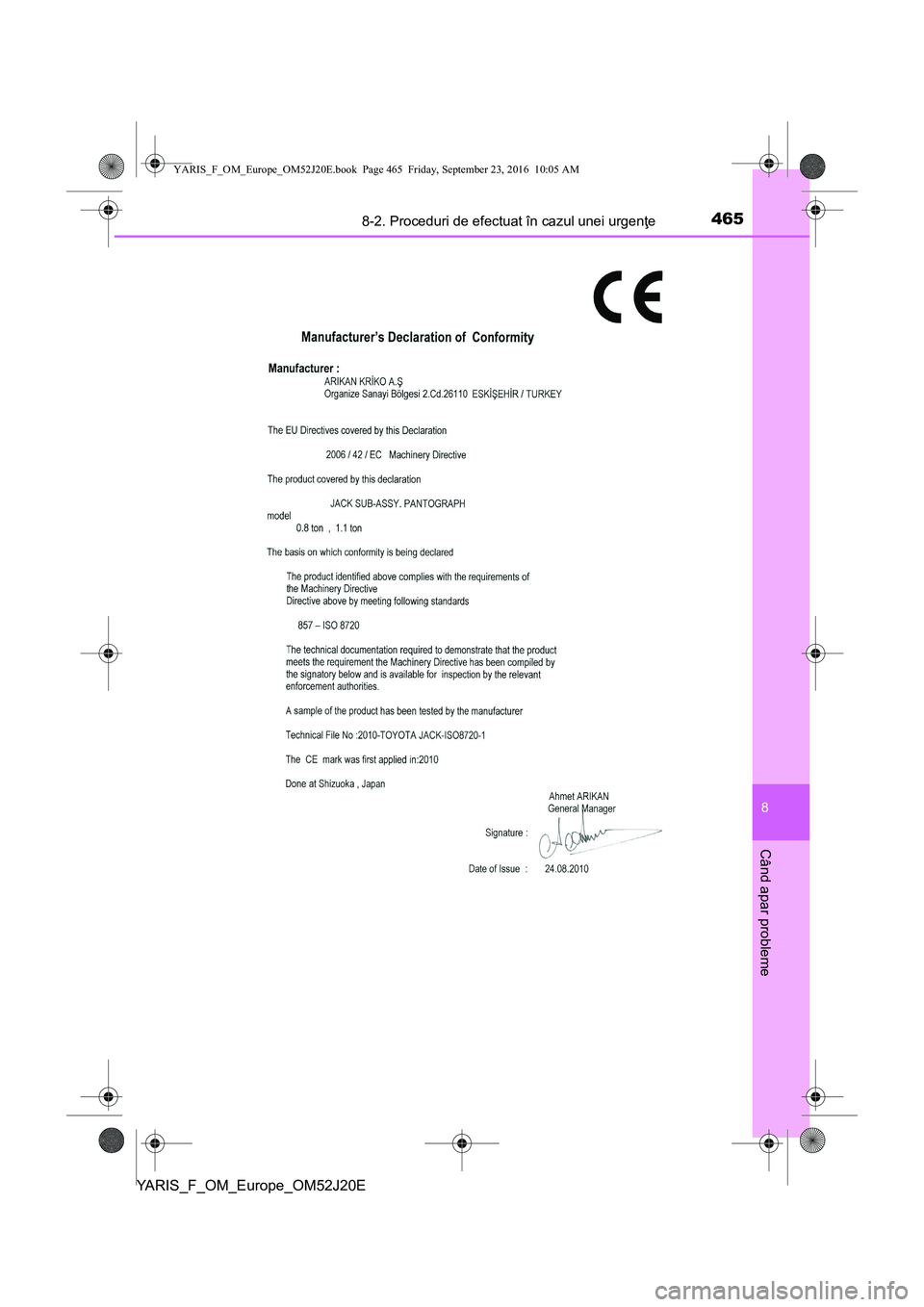 TOYOTA YARIS 2016  Manual de utilizare (in Romanian) 4658-2. Proceduri de efectuat în cazul unei urgenţe
8
Când apar probleme
YARIS_F_OM_Europe_OM52J20E
YARIS_F_OM_Europe_OM52J20E.book  Page 465  Friday, September 23, 2016  10:05 AM 